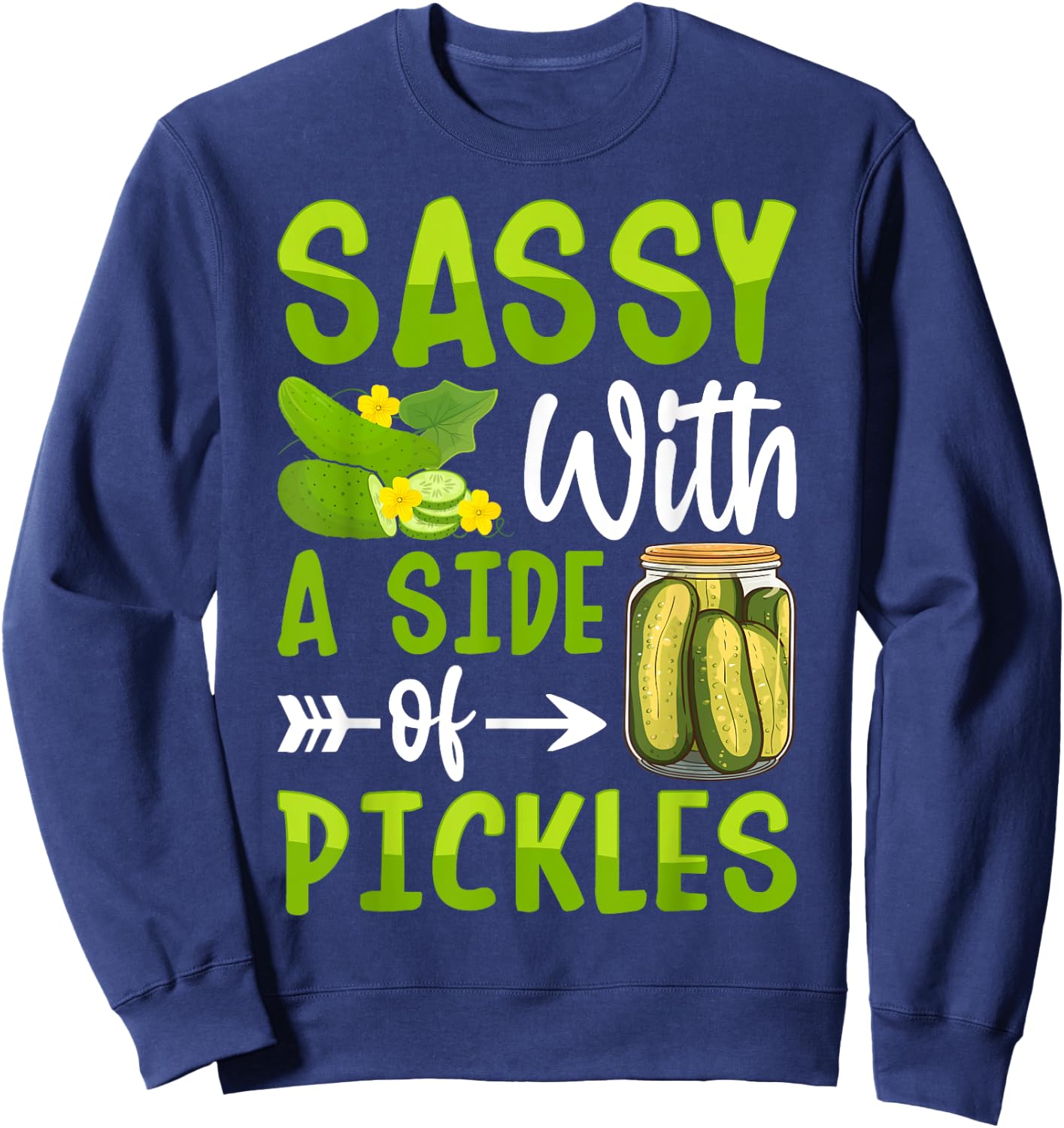 Pickle Lover Funny Sassy with a Side of Pickles Sweatshirt - Sweatshirt | Navy
