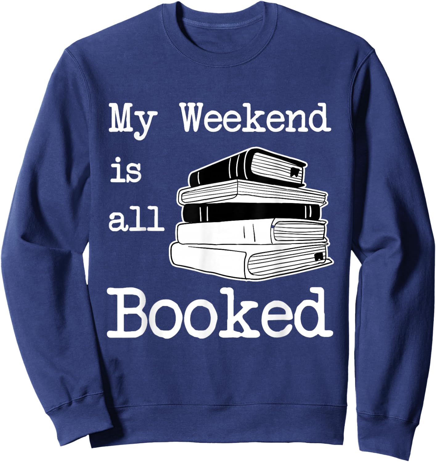 My Weekend Is All Booked - Book Lover Gift & Reading Sweatshirt - Sweatshirt | Navy