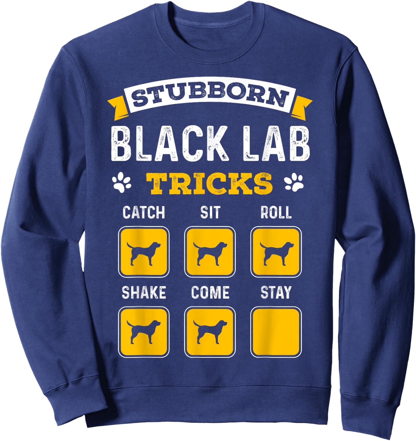 Stubborn Black Lab Tricks Funny Gifts for Black Labrador Sweatshirt - Sweatshirt | Navy