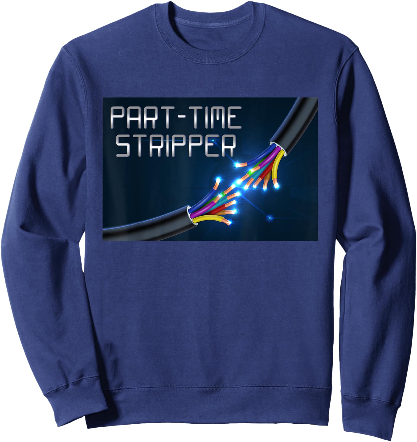 Part-Time Stripper Electrical Wires Stripper Electrician Sweatshirt - Sweatshirt | Navy