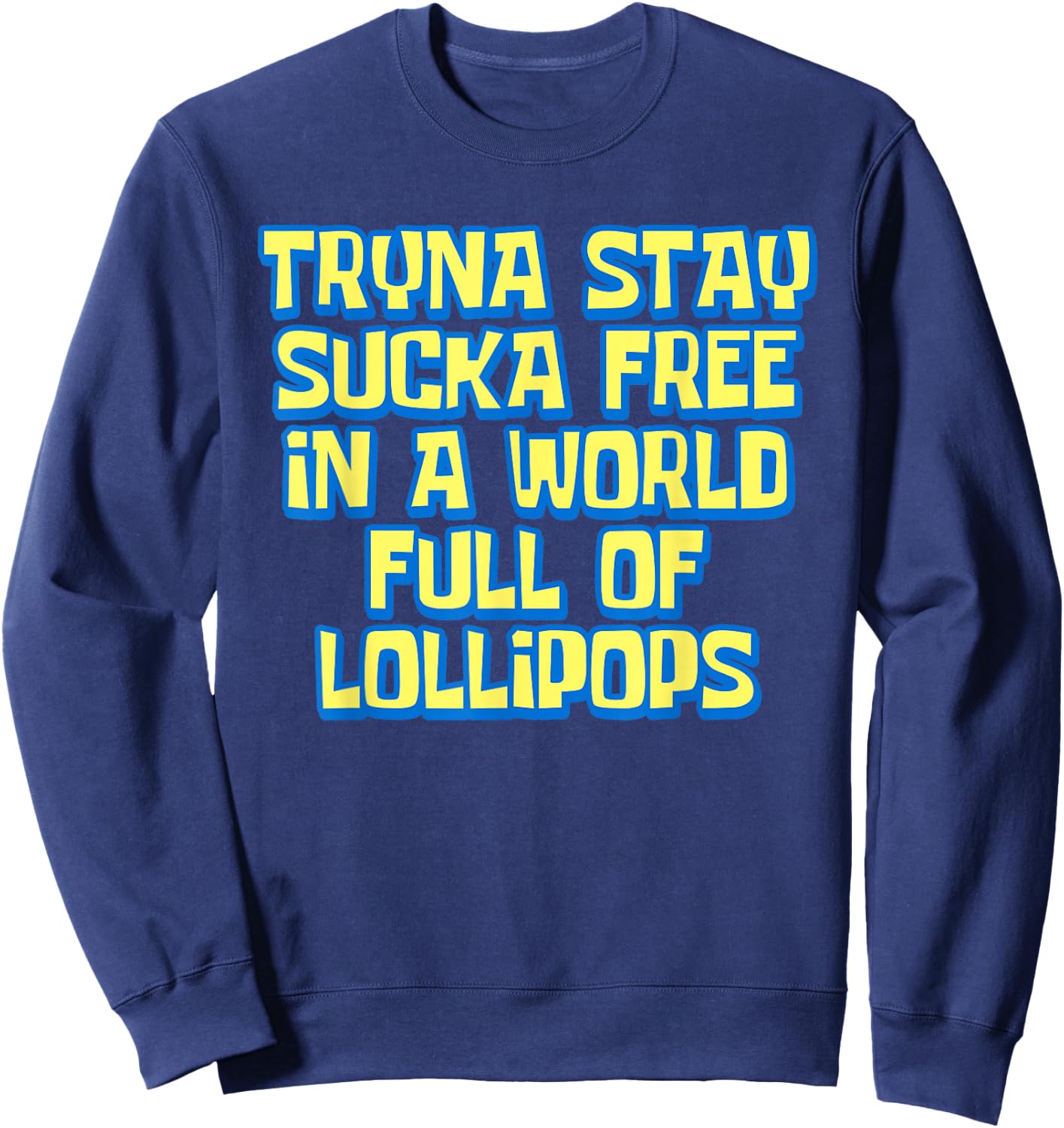 Tryna Stay Sucka Free In A World Full of Lollipops Meme Sweatshirt - Sweatshirt | Navy