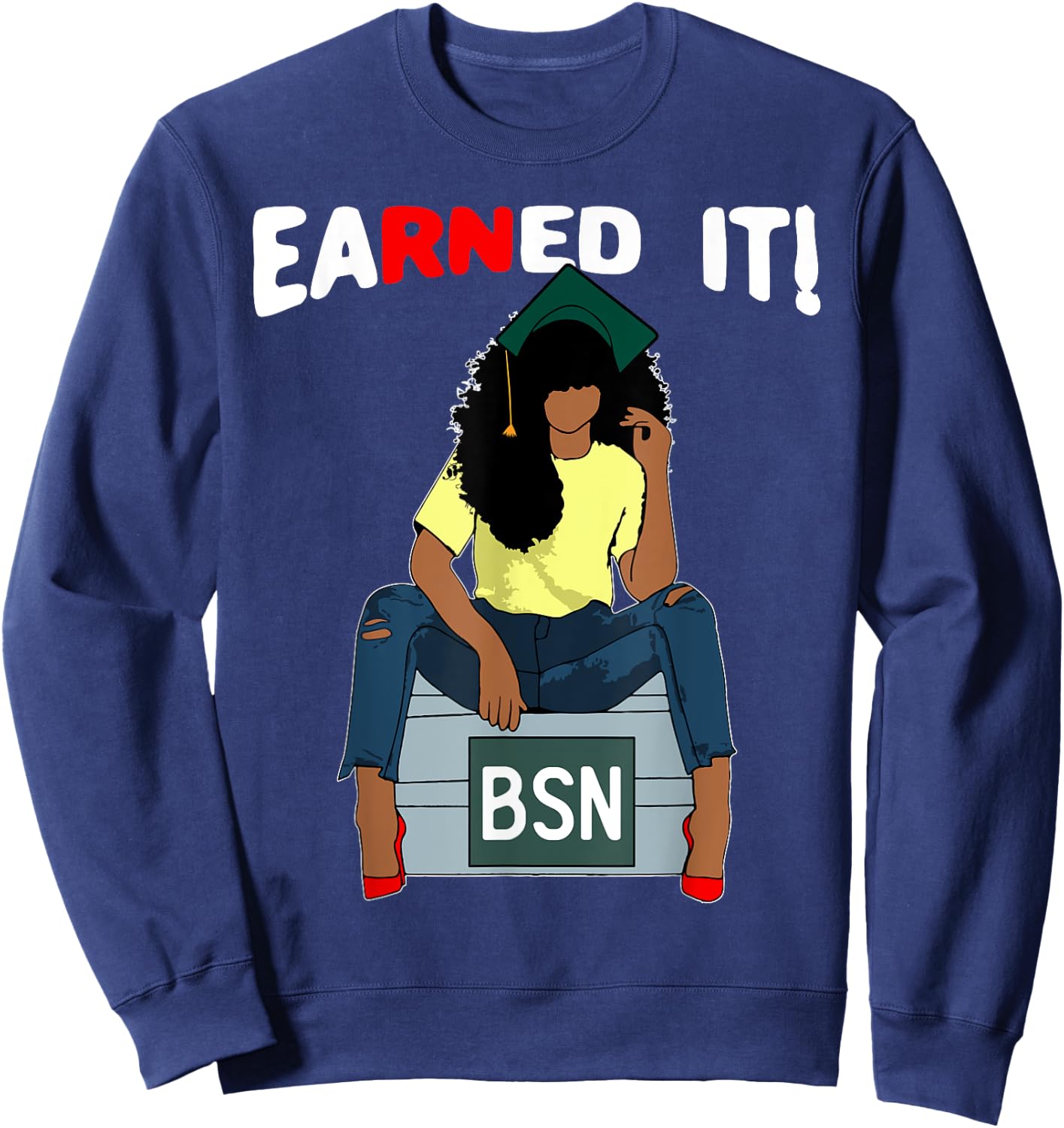 Earned It BSN Bachelor Of Nursing Black College Graduate RN Sweatshirt - Sweatshirt | Navy