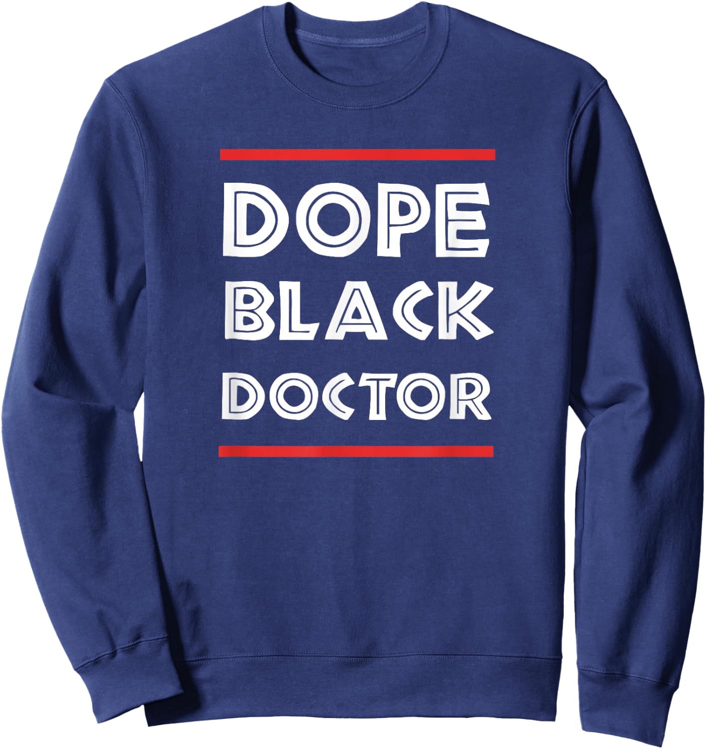 Dope Black Doctor Physician PhD Gift Sweatshirt - Sweatshirt | Navy