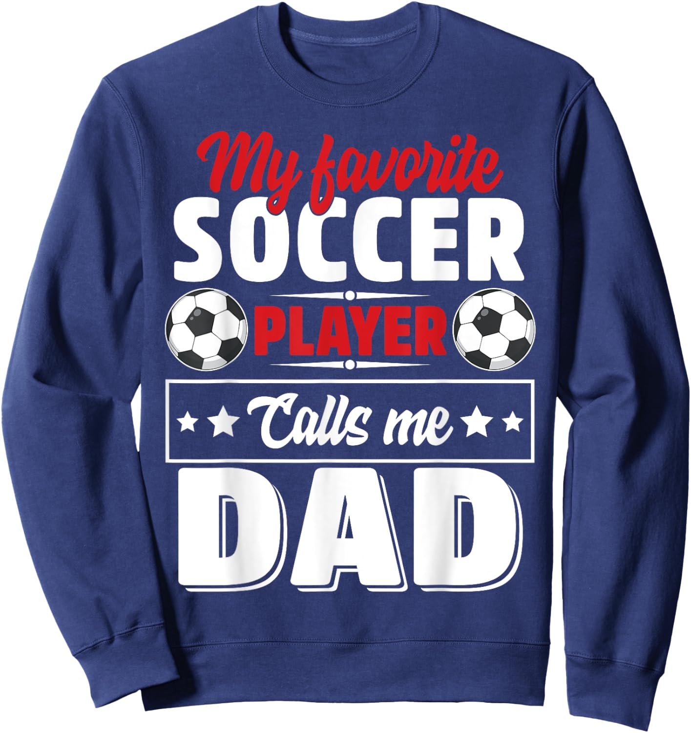 My Favorite Soccer Player Calls Me Dad Father's Day Cute Sweatshirt - Sweatshirt | Navy