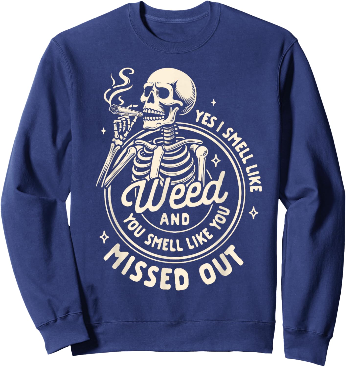 Cannabis Weed Lover Smoking 420 Yes I Smell Like Weed Sweatshirt - Sweatshirt | Navy