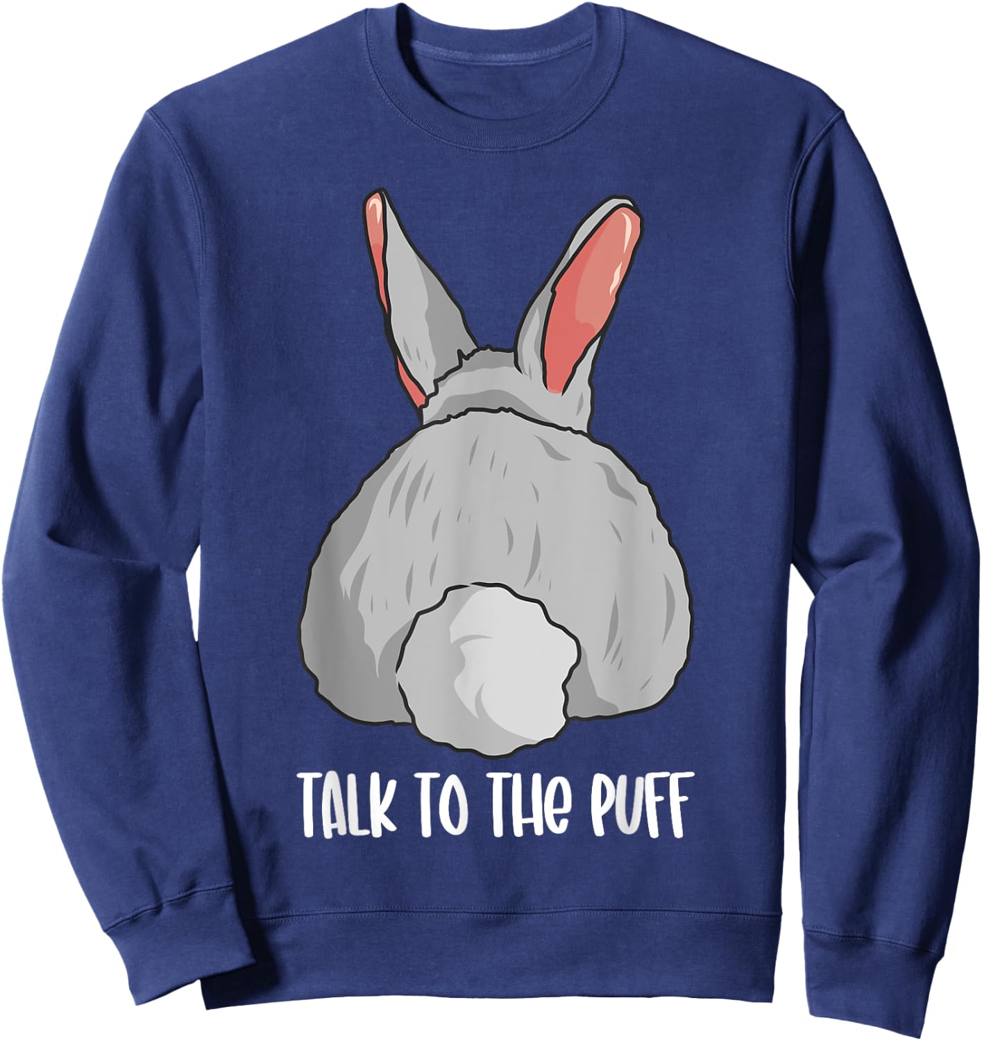 Funny Bunny Rabbit Cute Joke Talk To The Puff Cute Bunnies Sweatshirt - Sweatshirt | Navy