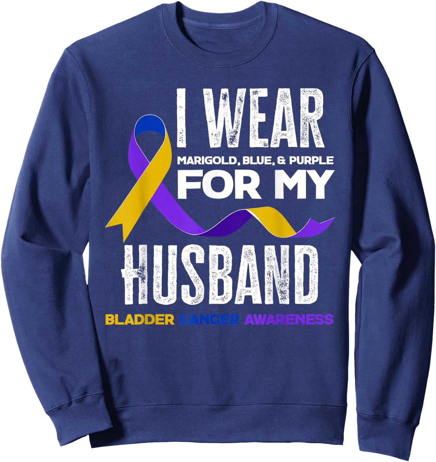 I Wear Marigold, Blue & Purple For My Husband Bladder Cancer Sweatshirt - Sweatshirt | Navy