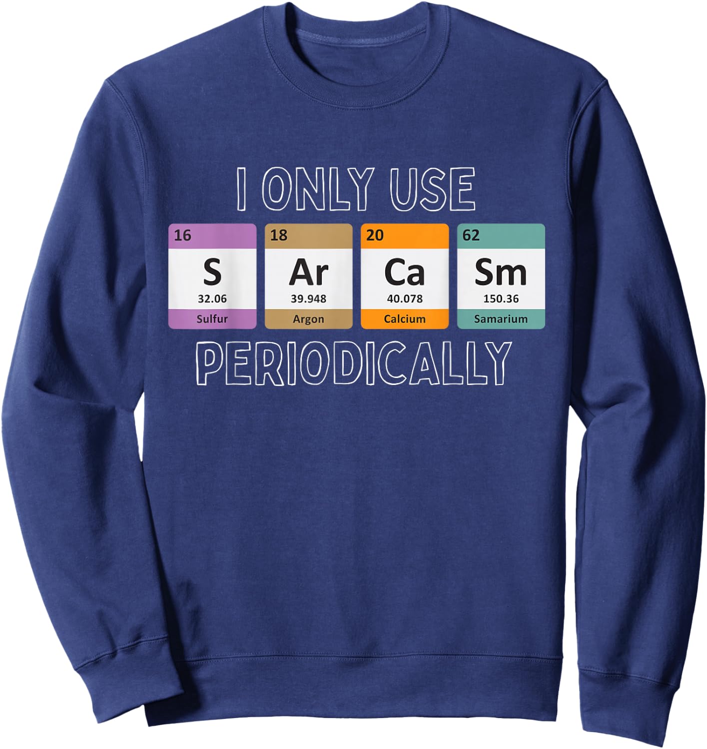 I Only Use Sarcasm Periodically Biology Sweatshirt - Sweatshirt | Navy