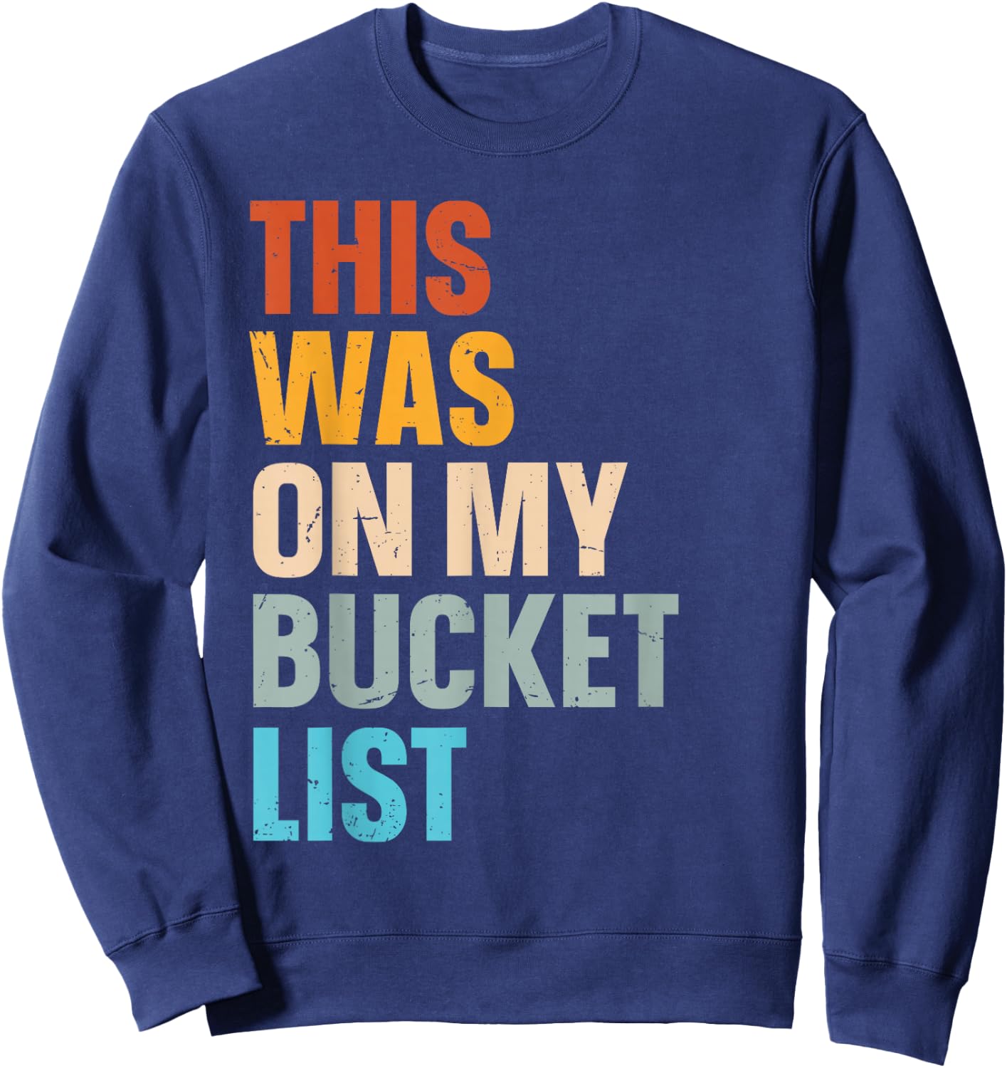This Was On My Bucket List Travelling Bucket List Sweatshirt - Sweatshirt | Navy