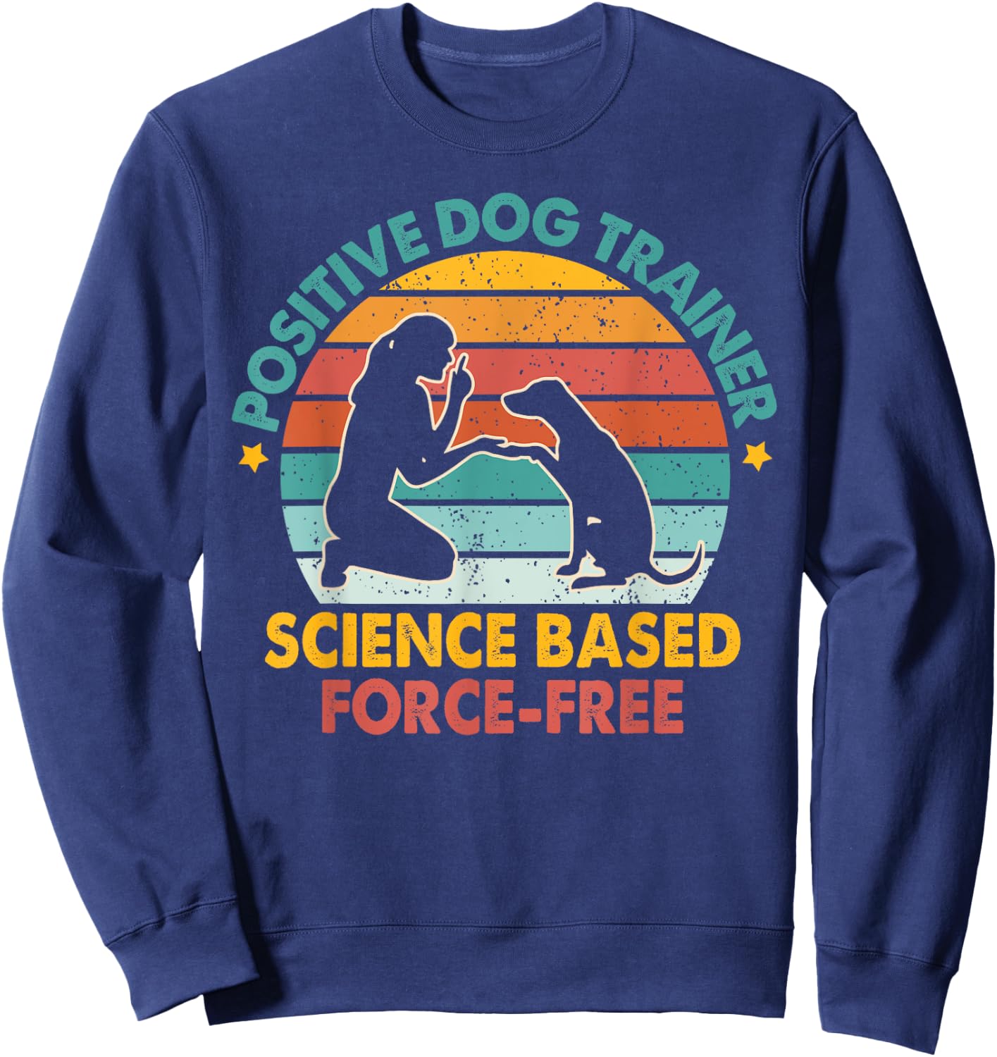 Dog Training Positive Dog Trainer Science Based Force-free Sweatshirt - Sweatshirt | Navy