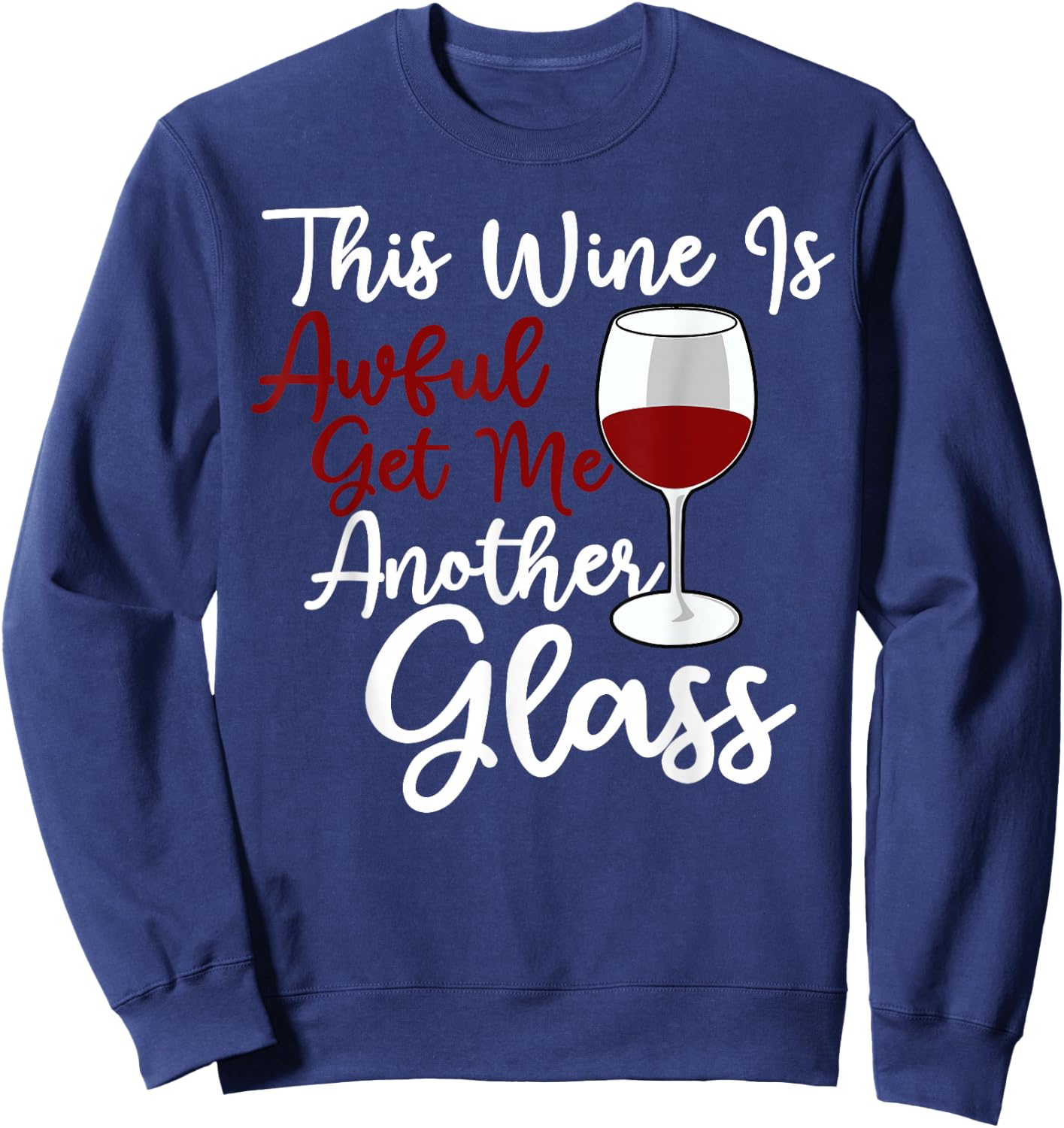This Wine Is Awful Get Me Another Glass - Wine Lover Tasting Sweatshirt - Sweatshirt | Navy