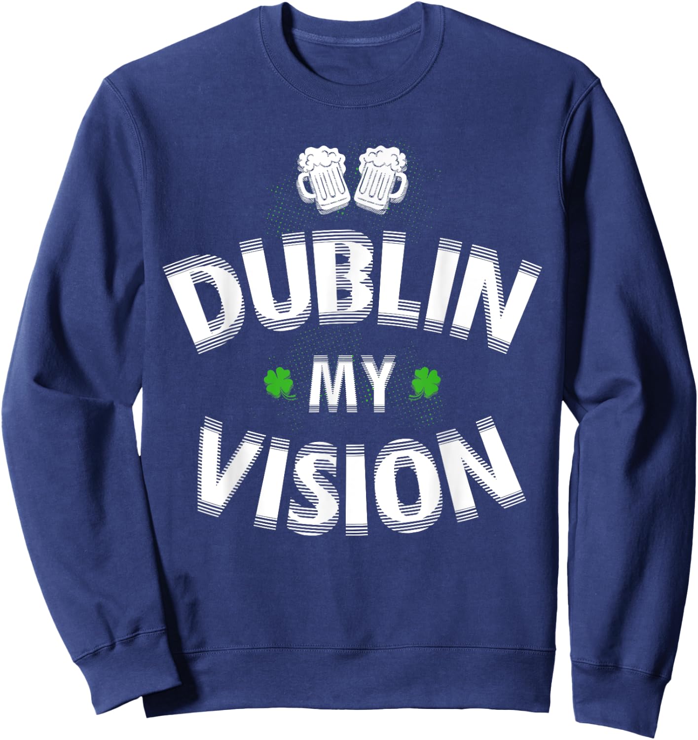 St Patrick's Day Gift Fuzzy Dublin My Vision Funny Lucky Sweatshirt - Sweatshirt | Navy