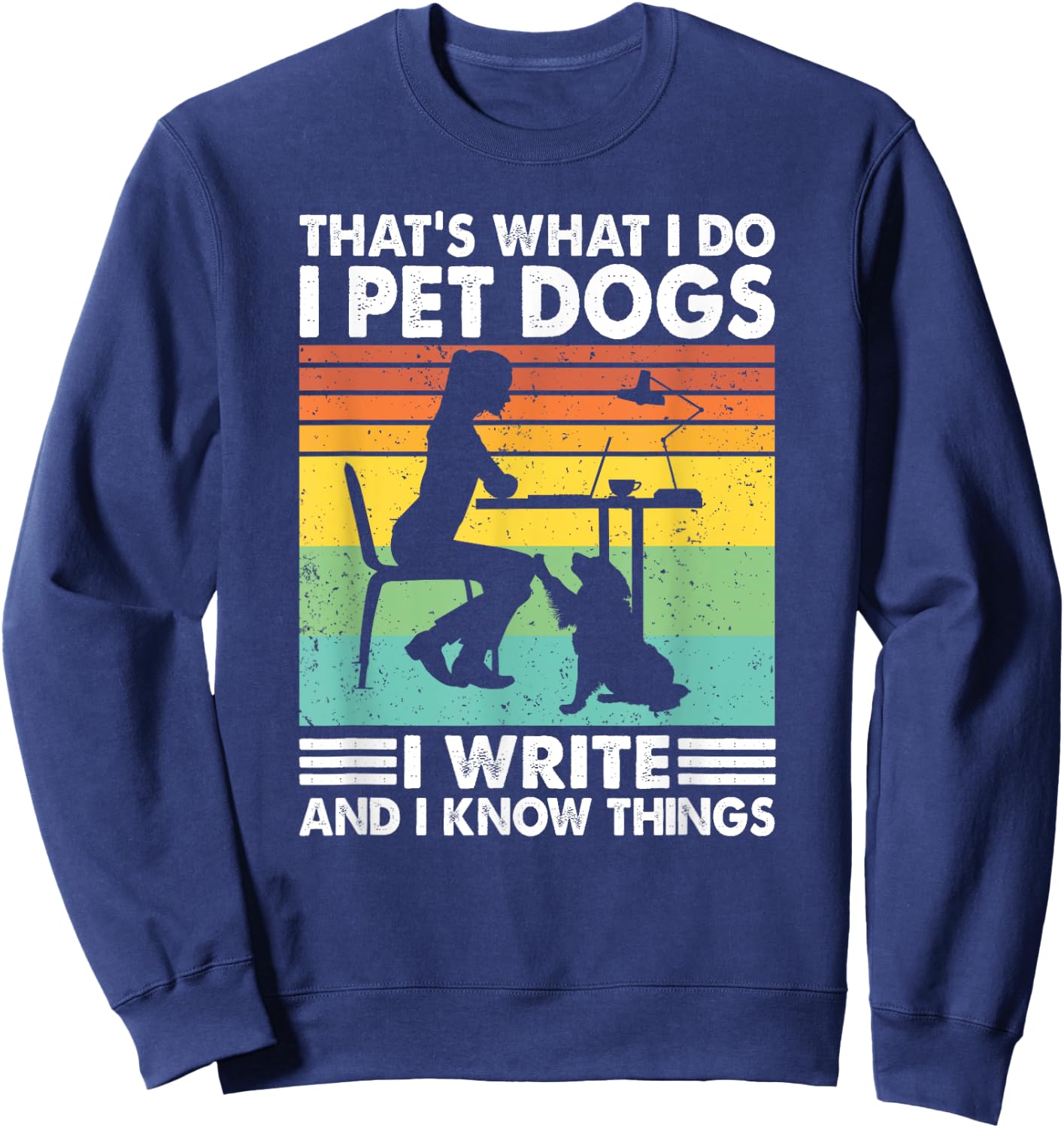 That's What I Do I Pet Dogs I Write & I Know Things, Writer Sweatshirt - Sweatshirt | Navy