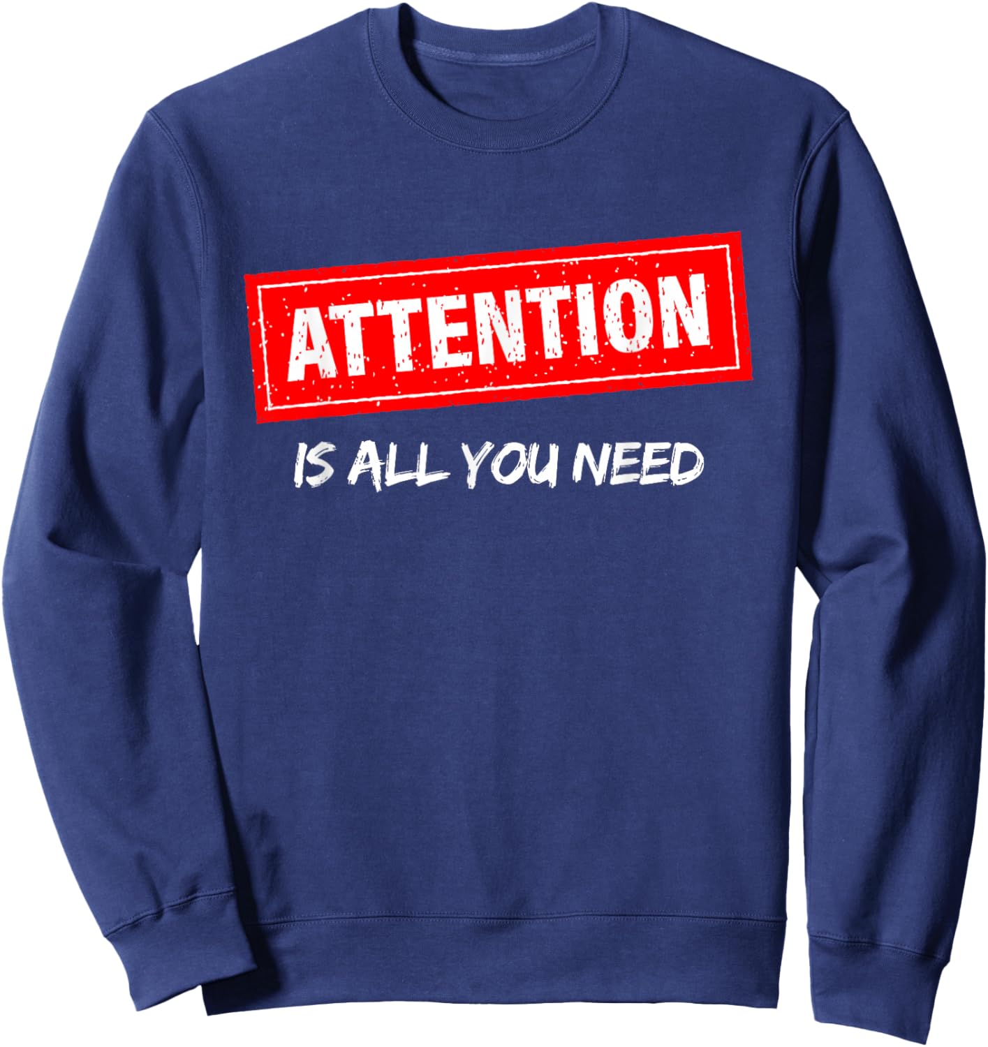 AI, Machine Learning, Attention is All You Need, Funny Nerd Sweatshirt - Sweatshirt | Navy