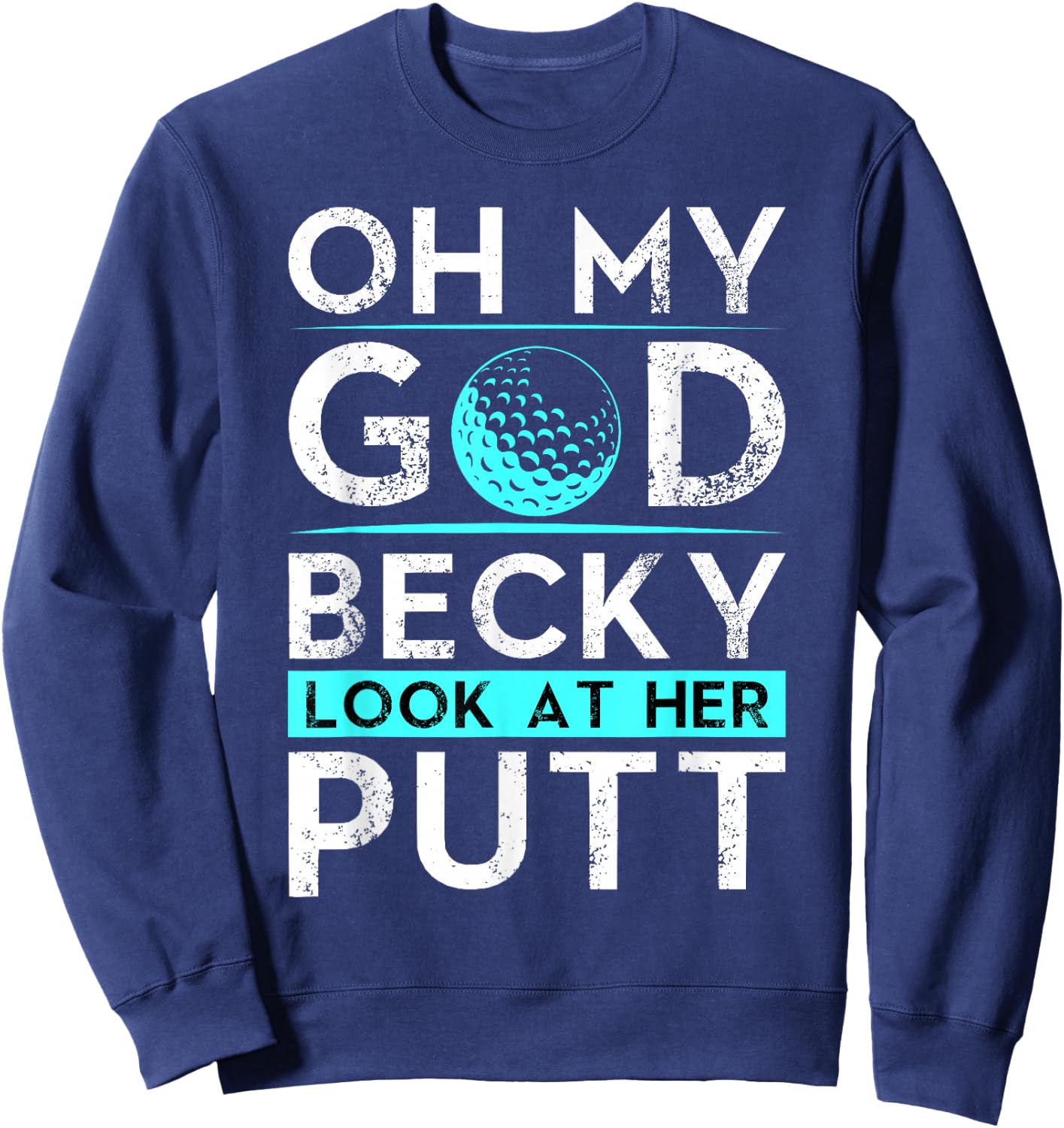 Oh My God Becky Look At Her Putt Shirt Funny Golf Sweatshirt - Sweatshirt | Navy