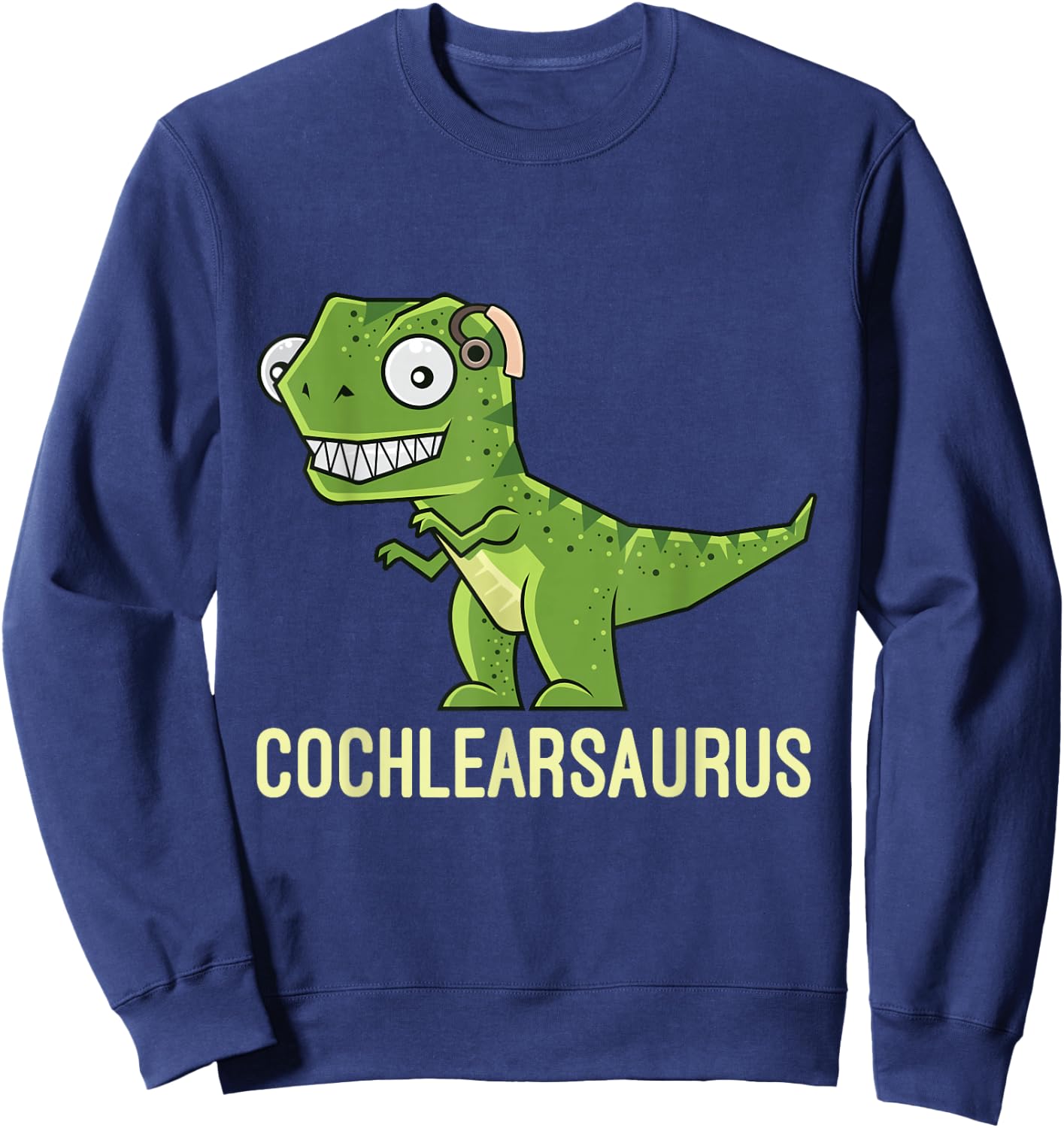 Cochlearsaurus | Cochlear Implant Gift Ideas Sweatshirt - Sweatshirt | Navy