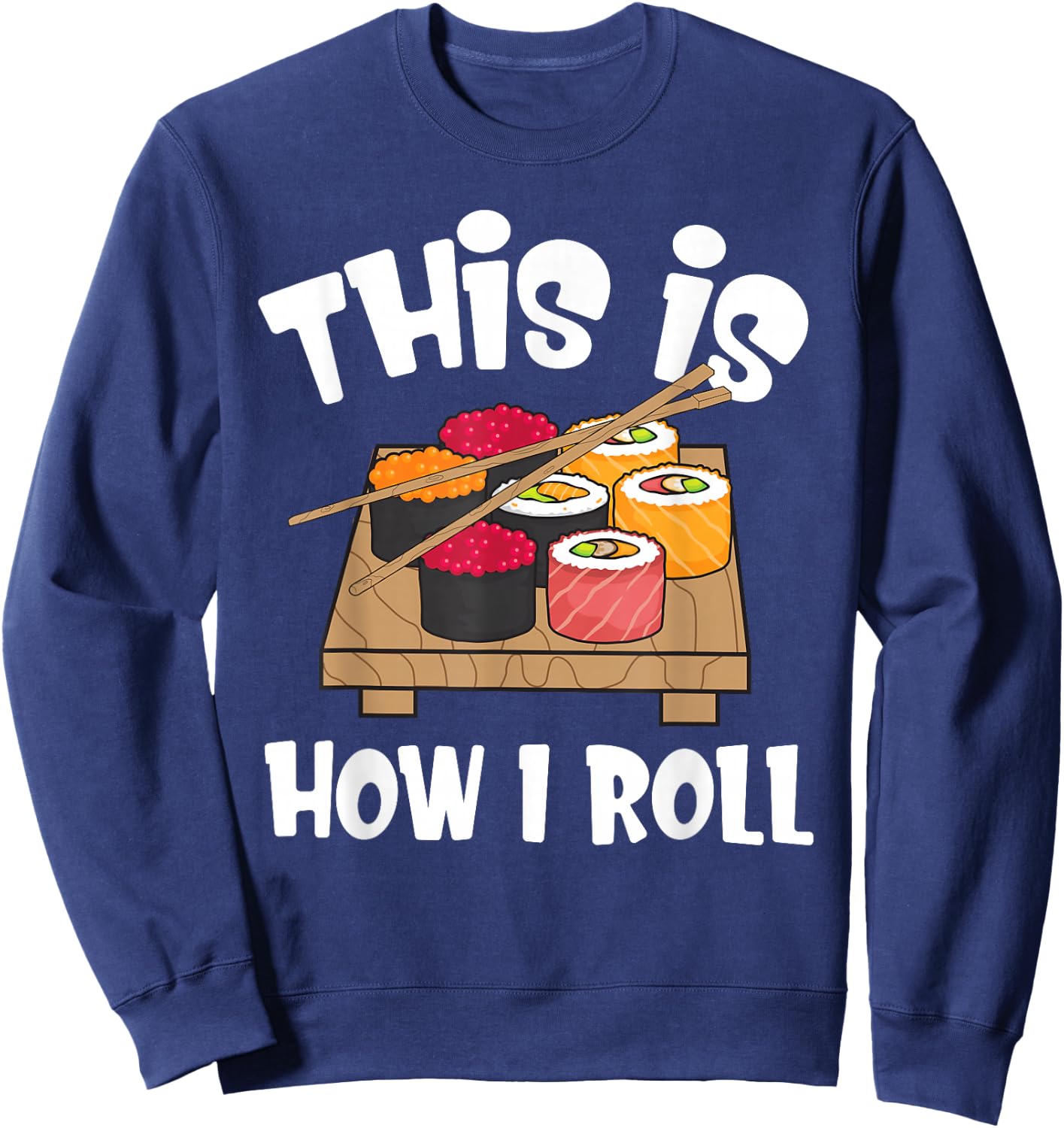 This is How I Roll Funny Japanese Sushi Food Men Women Gifts Sweatshirt - Sweatshirt | Navy