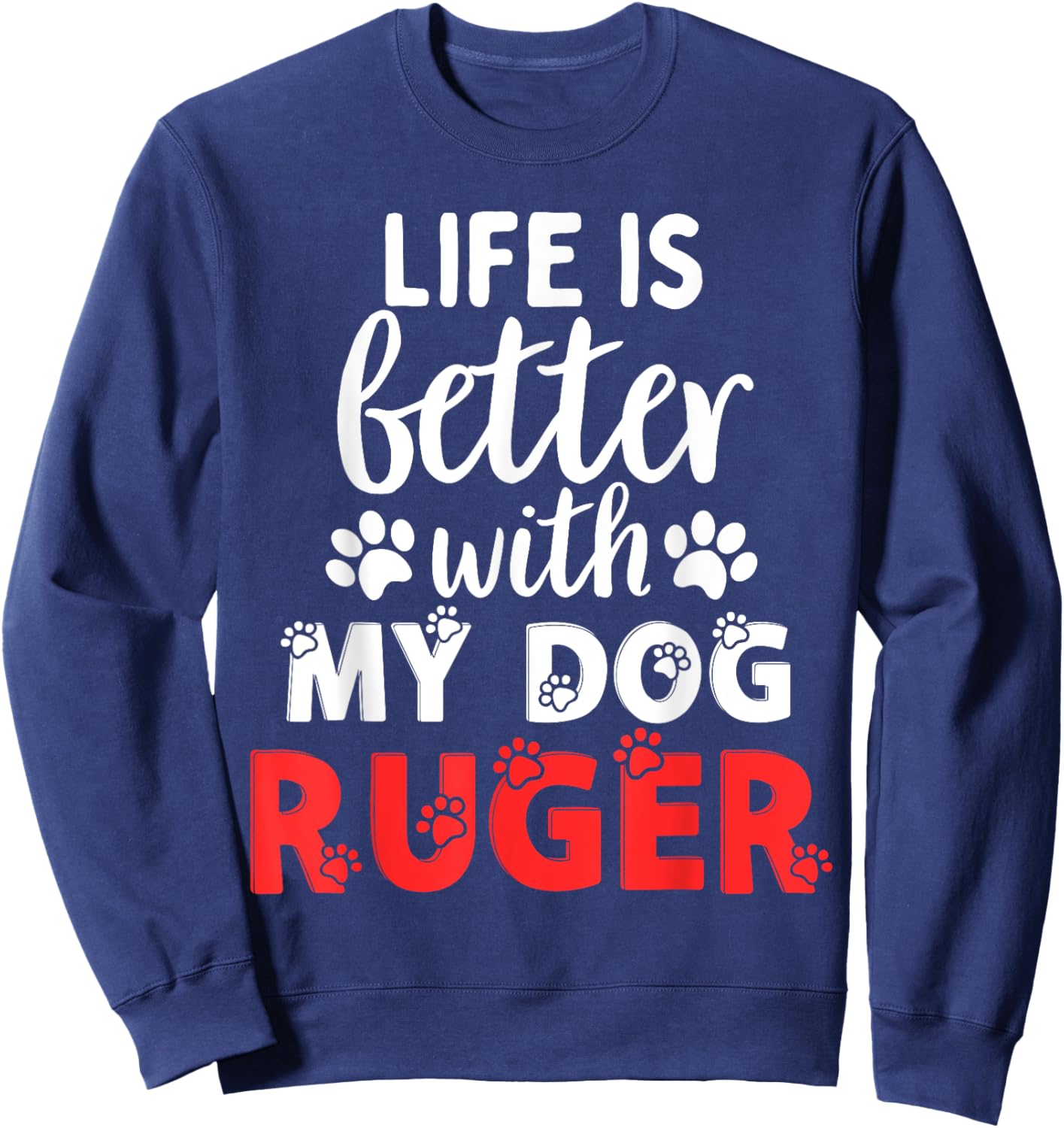Dog Name Ruger Life Is Better With My Dog Named Ruger Sweatshirt - Sweatshirt | Navy