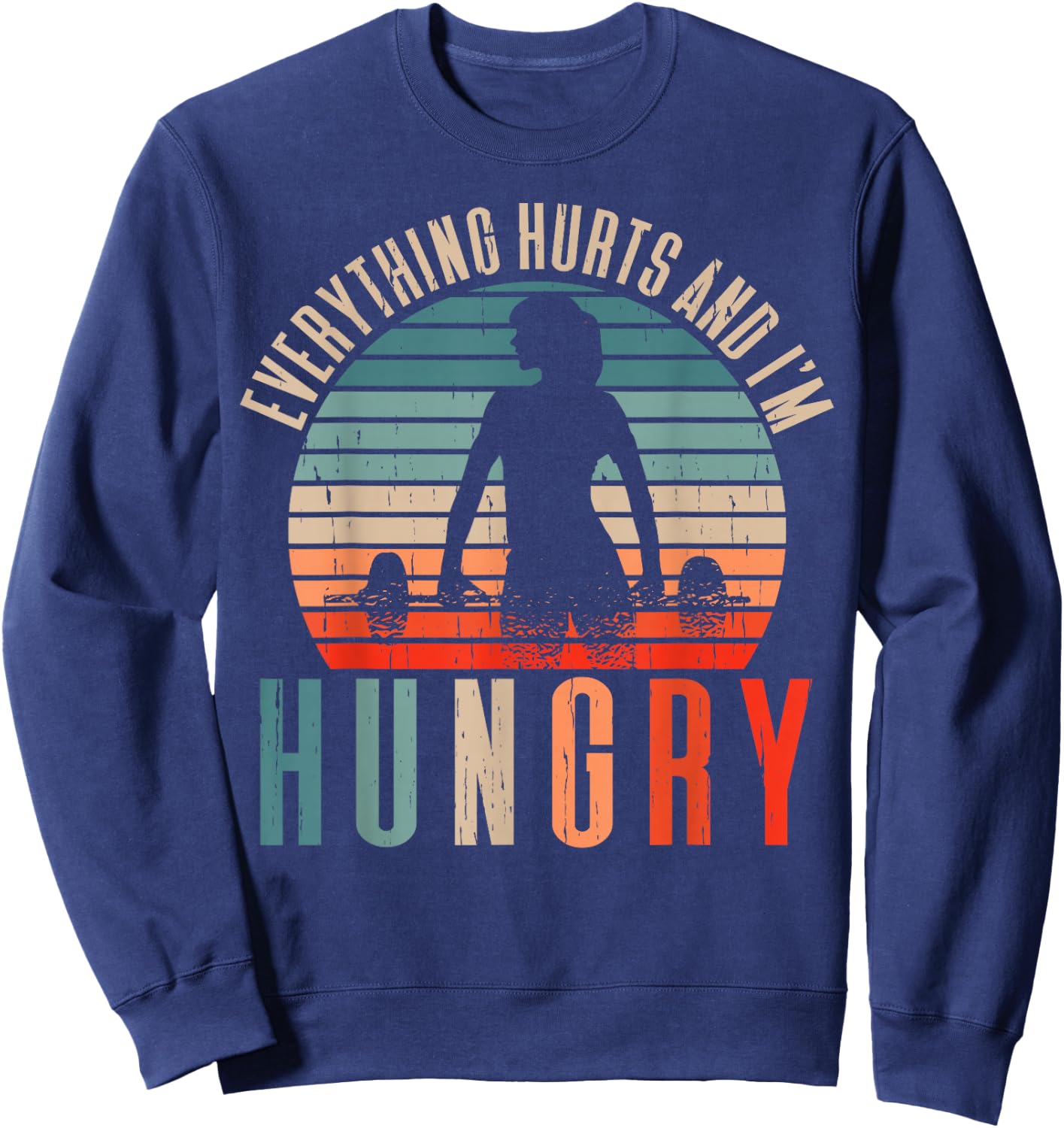 Running Runner Jogger Jogging Marathon Clothing Everything Hurts And I'm Hungry Black Sweatshirt - Sweatshirt | Navy
