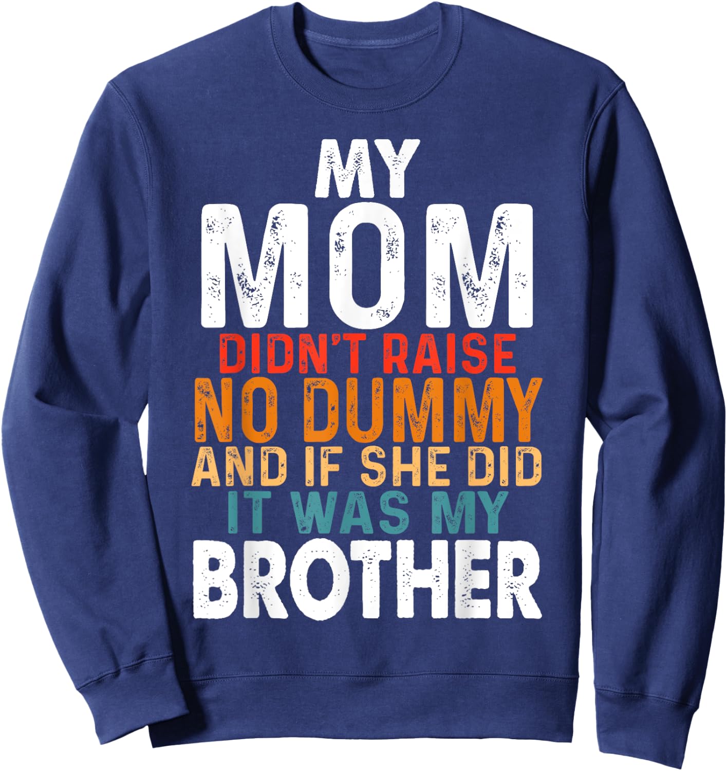Funny My Mom Didn't Raise No Dummy - Brother Apparel Sweatshirt - Sweatshirt | Navy