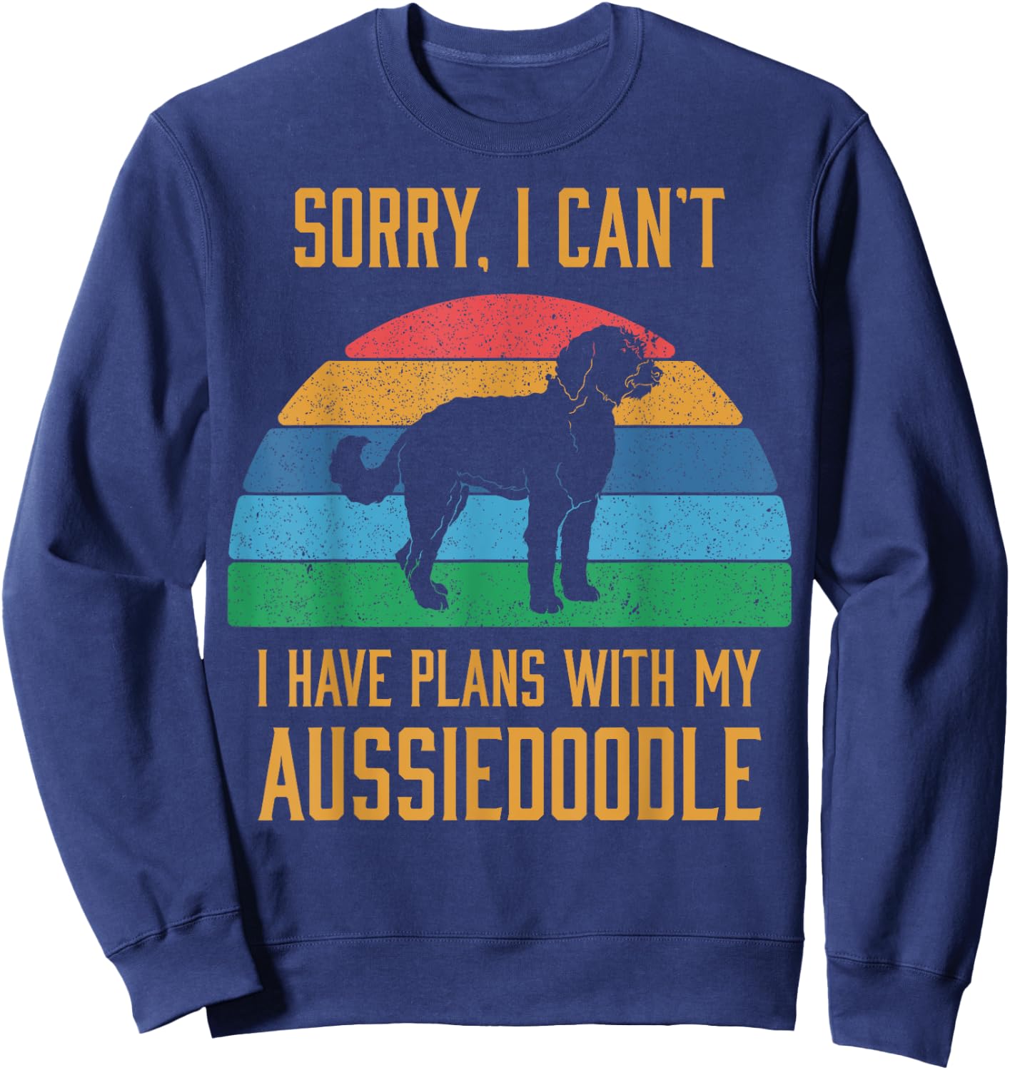 Funny Dog Owner I Have Plans With My Aussiedoodle Sweatshirt - Sweatshirt | Navy