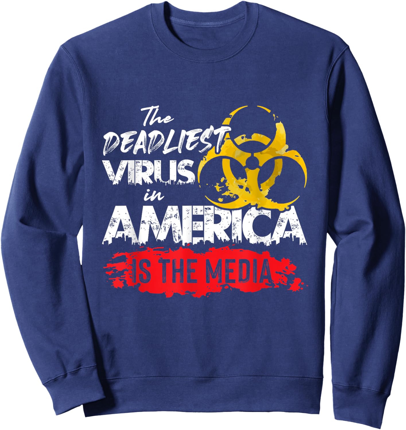 The deadliest virus in America is the media Sweatshirt - Sweatshirt | Navy