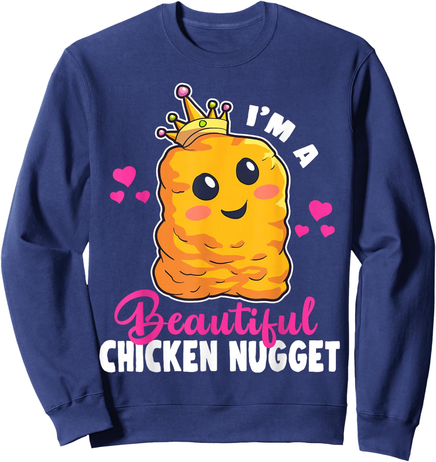 I'm a Beautiful Chicken Nugget Kawaii Nug Life Nuggets Lover Small Sweatshirt - Sweatshirt | Navy