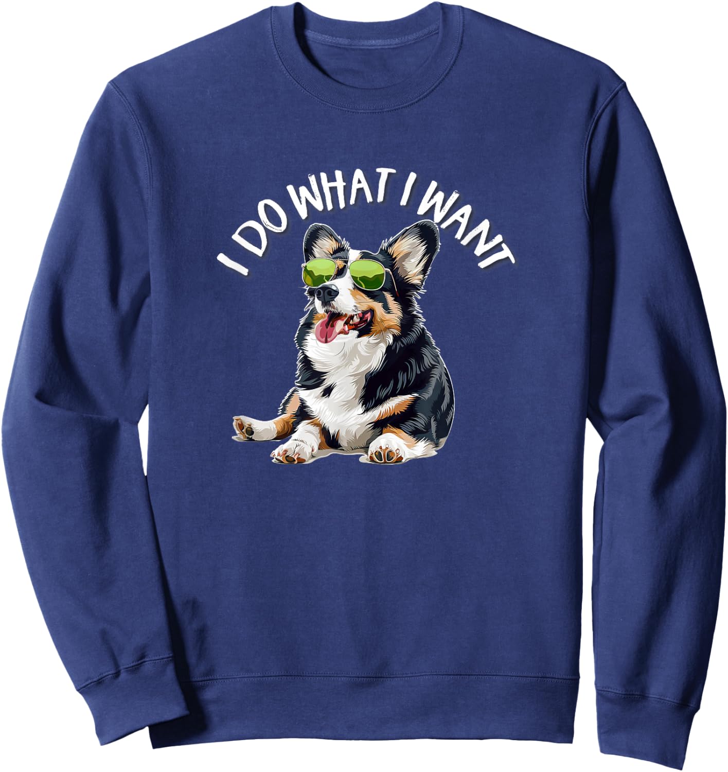 Funny Do What I Want Welsh Black Tricolor Corgi Lover Sweatshirt - Sweatshirt | Navy