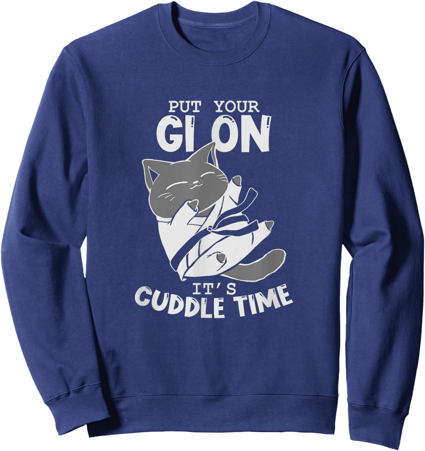 Brazilian Jiu Jitsu Fighting Cat Put Your Gi On It's Cuddle Sweatshirt - Sweatshirt | Navy