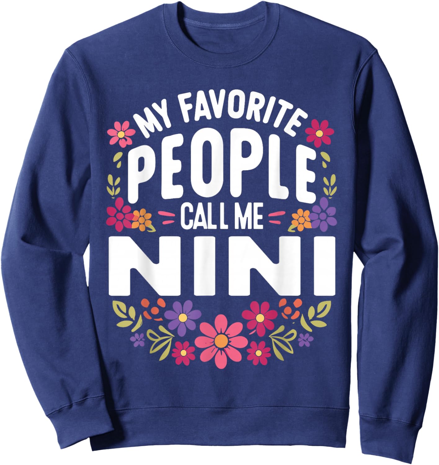 My Favorite People Call Me Nini Floral Birthday Nini Sweatshirt - Sweatshirt | Navy
