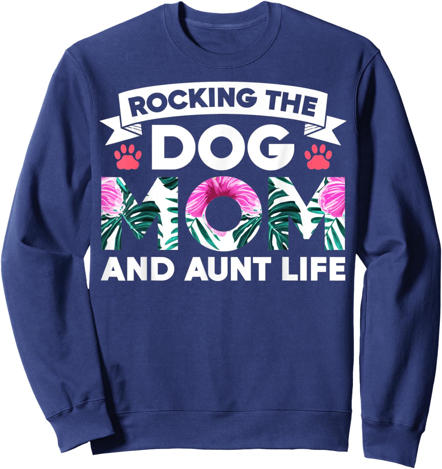 Rocking The Dog Mom And Aunt Life Funny Puppy Lover Auntie Men Women Sweatshirt - Sweatshirt | Navy