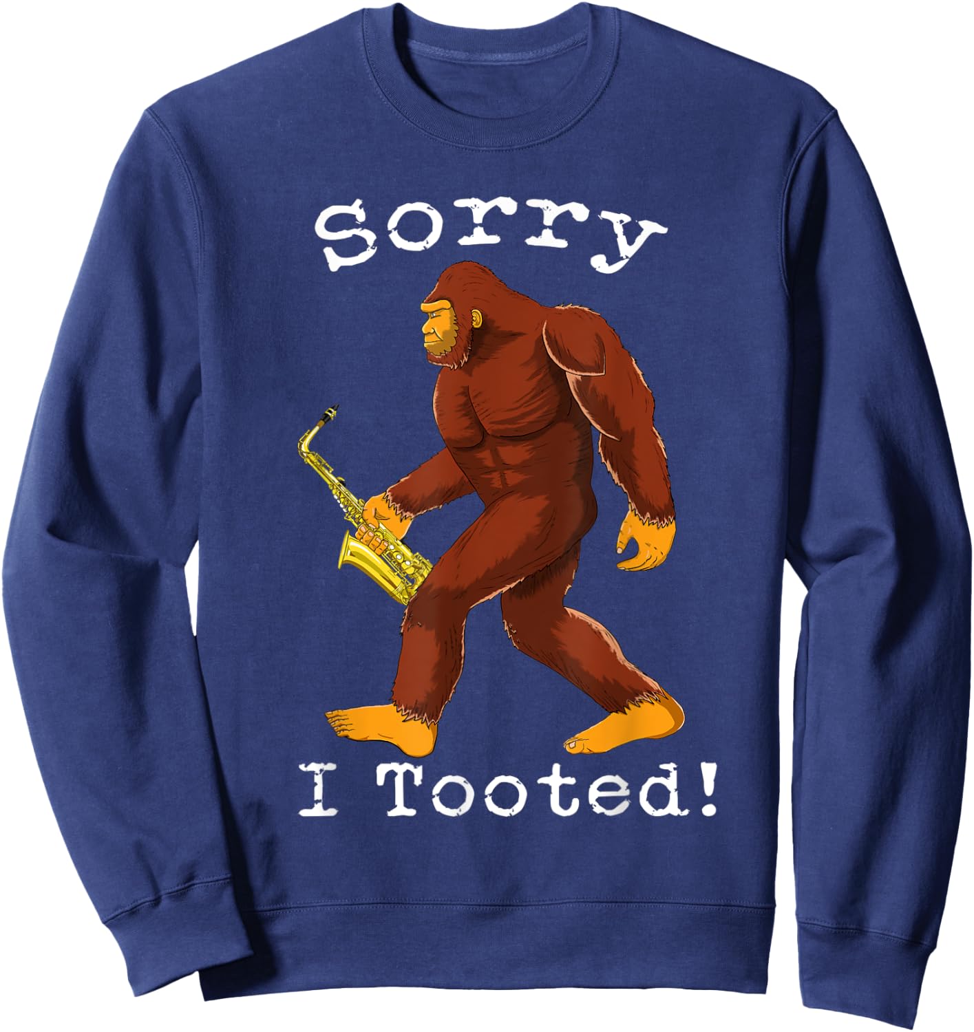 Funny Saxophone Bigfoot Sorry I Tooted Sweatshirt - Sweatshirt | Navy