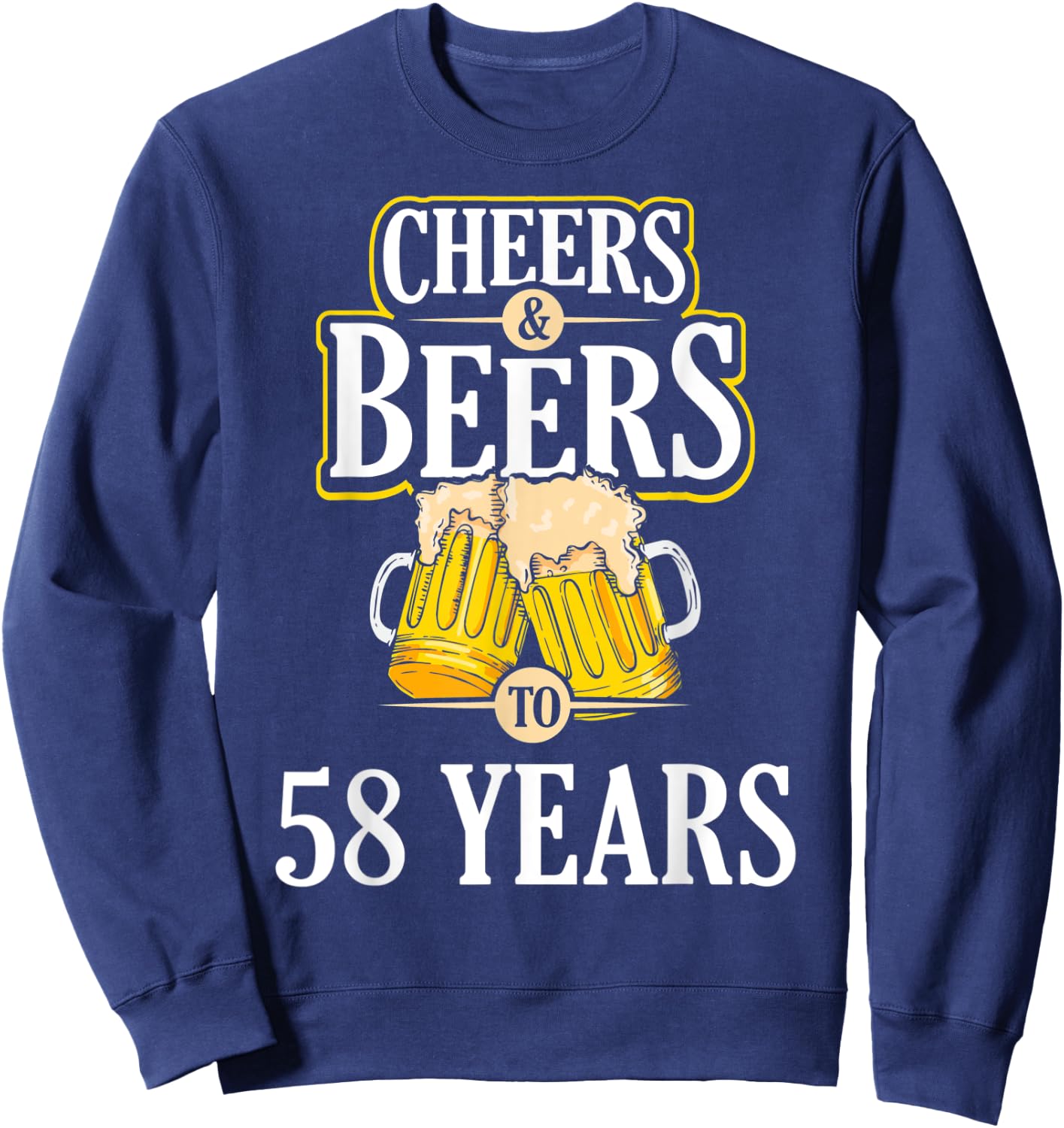 Funny Cheers and Beers to 58 YEARS Birthday Party Gift Sweatshirt - Sweatshirt | Navy