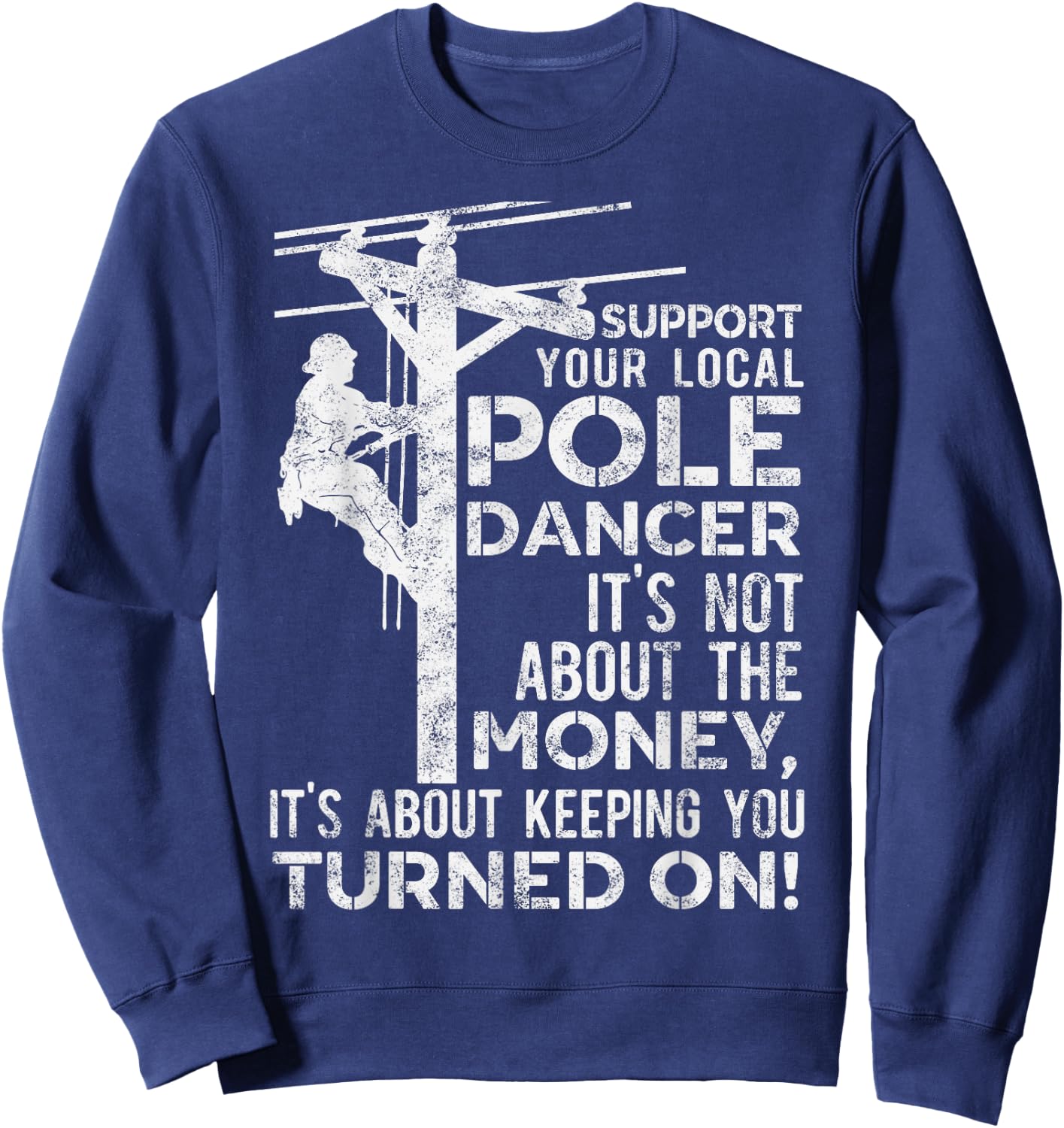 Support Your Pole Dancer Utility Electric Lineman Sweatshirt - Sweatshirt | Navy