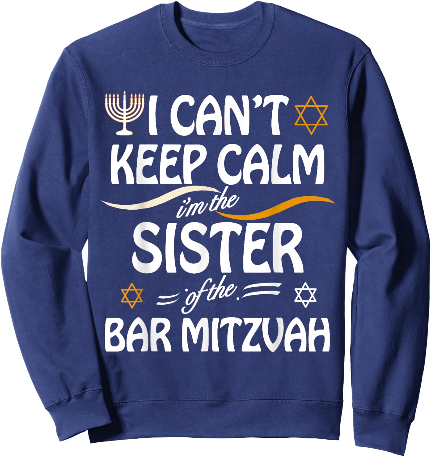 I Can't Keep Calm I'm The Sister of the Bar Mitzvah Sweatshirt - Sweatshirt | Navy