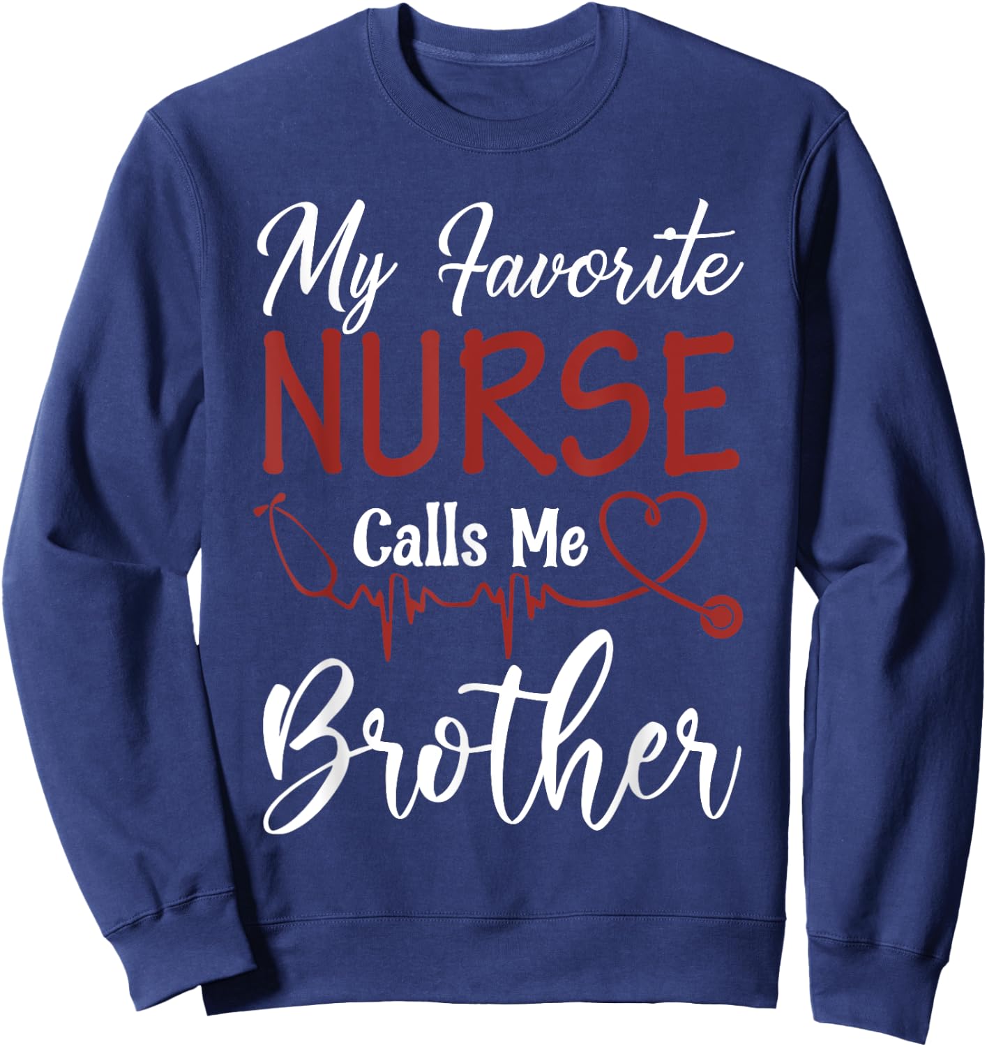 Nurse Gift My Favorite Nurse Calls Me Brother Sweatshirt - Sweatshirt | Navy