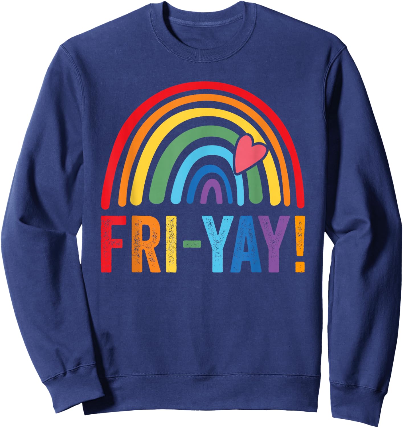 Fri-yay Friyay rainbow colors teacher childrens fun designs Sweatshirt - Sweatshirt | Navy