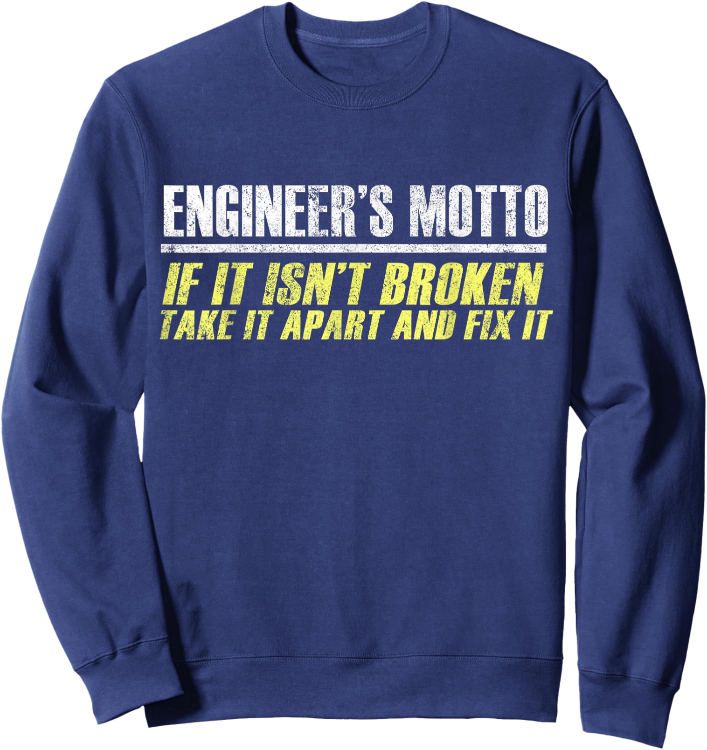 Engineers Moto If It Isn't Broken, Take It Apart and Fix It Sweatshirt - Sweatshirt | Navy