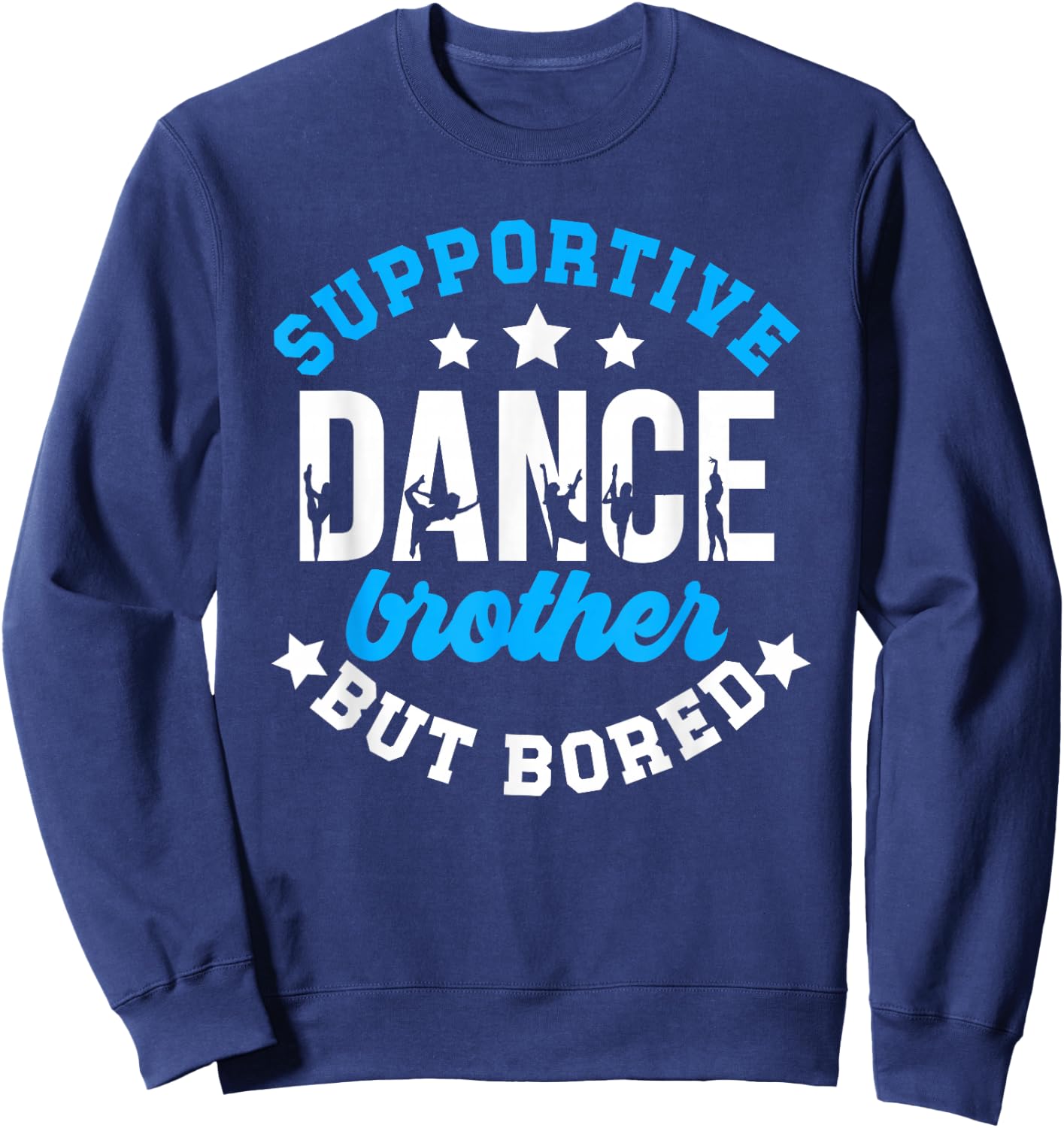 Supportive But Bored Dance Brother Of A Dancer Bro Sweatshirt - Sweatshirt | Navy