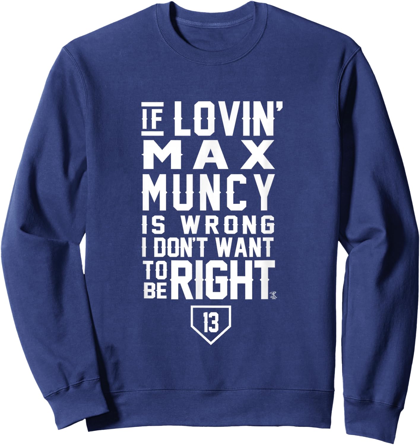Max Muncy I Don't Want To Be Right Apparel Sweatshirt - Sweatshirt | Navy
