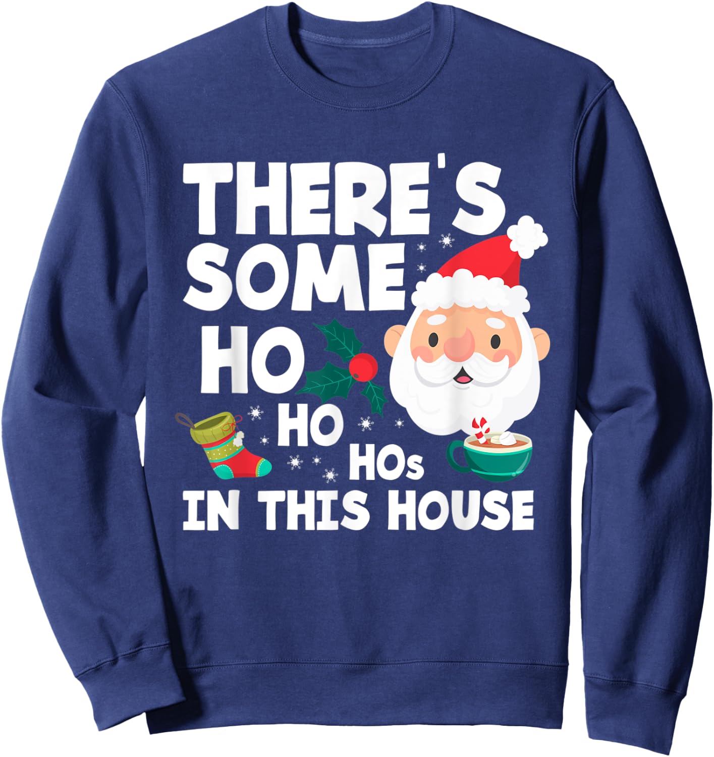 There´s Some Ho Ho Hos In This House Funny Christmas Sweatshirt - Sweatshirt | Navy