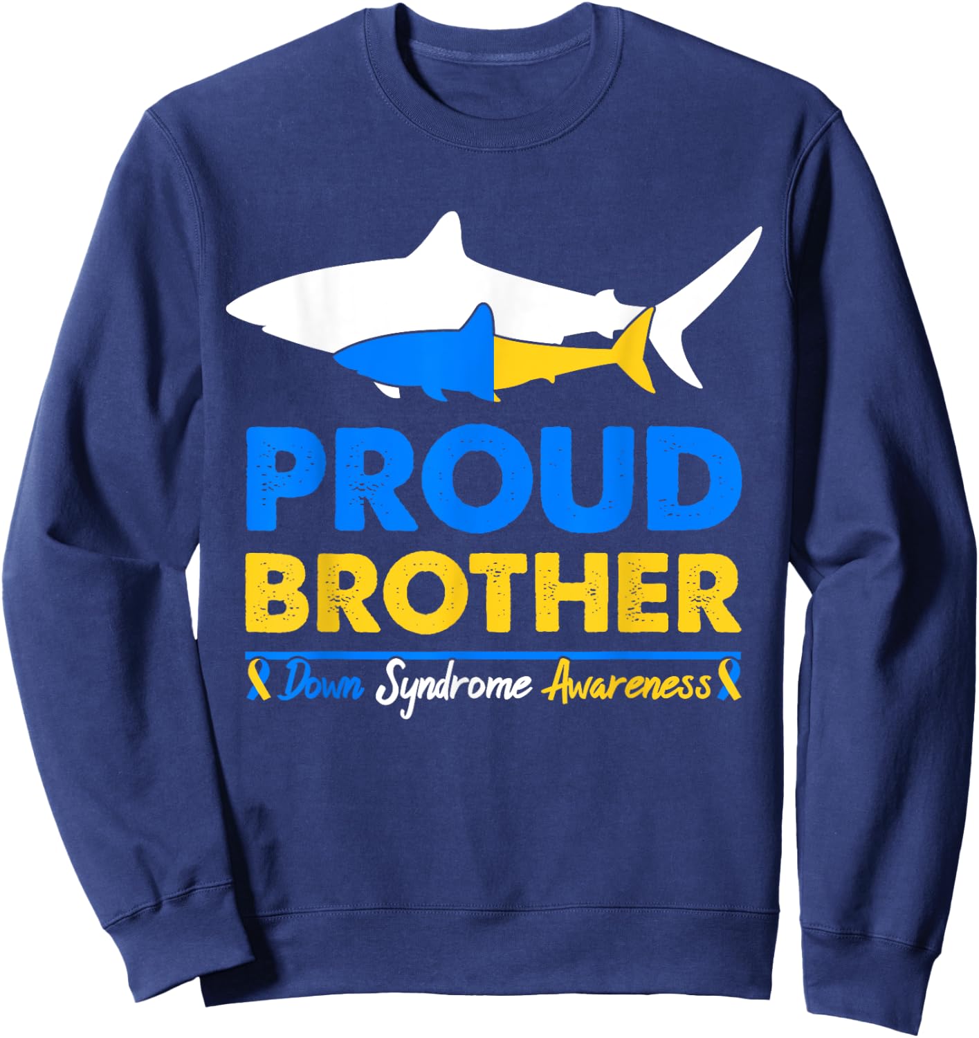 Proud Brother World Down Syndrome Awareness Day Shark T21 Sweatshirt - Sweatshirt | Navy