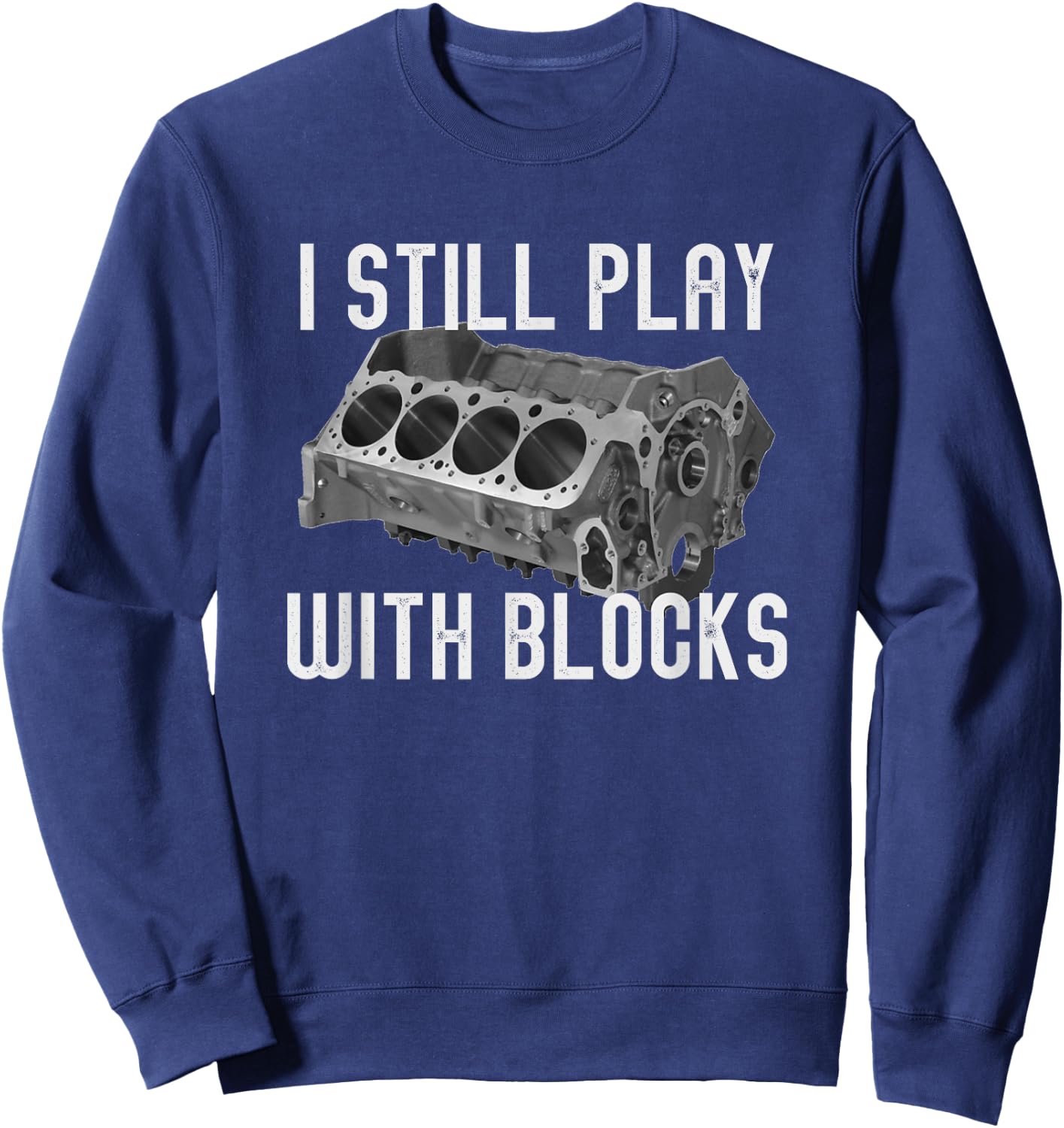 I Still Play With Blocks Racing Maintenance Man Sweatshirt - Sweatshirt | Navy