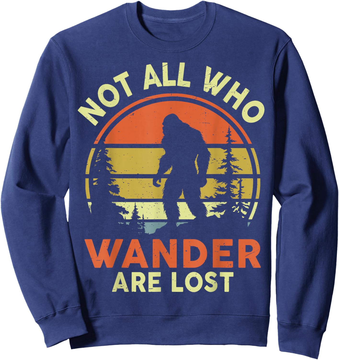 Not All Who Wander Are Lost Bigfoot Sasquatch Funny Vintage Sweatshirt - Sweatshirt | Navy
