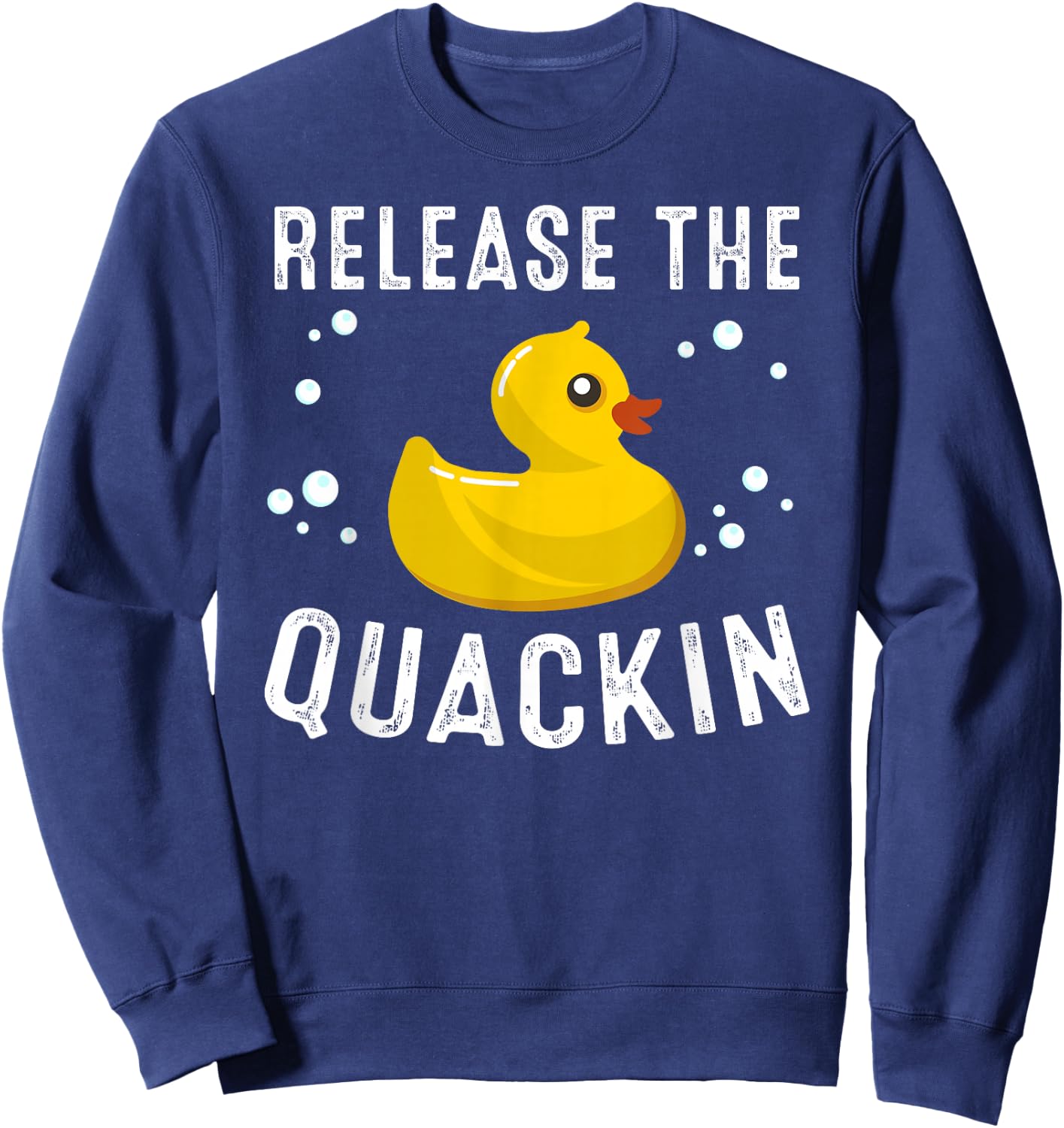 Funny Release The Quackin Gift | Rubber Duck Lover Toddlers Sweatshirt - Sweatshirt | Navy