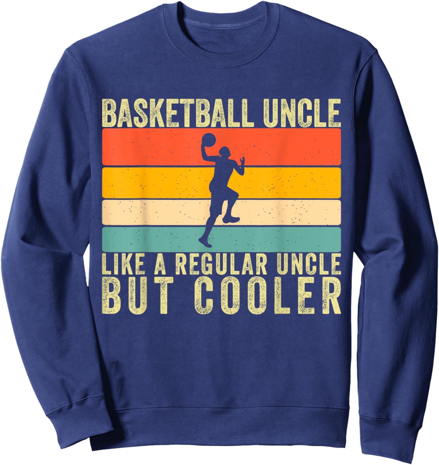 Basketball Uncle like a regular Uncle For Basketball Player Sweatshirt - Sweatshirt | Navy