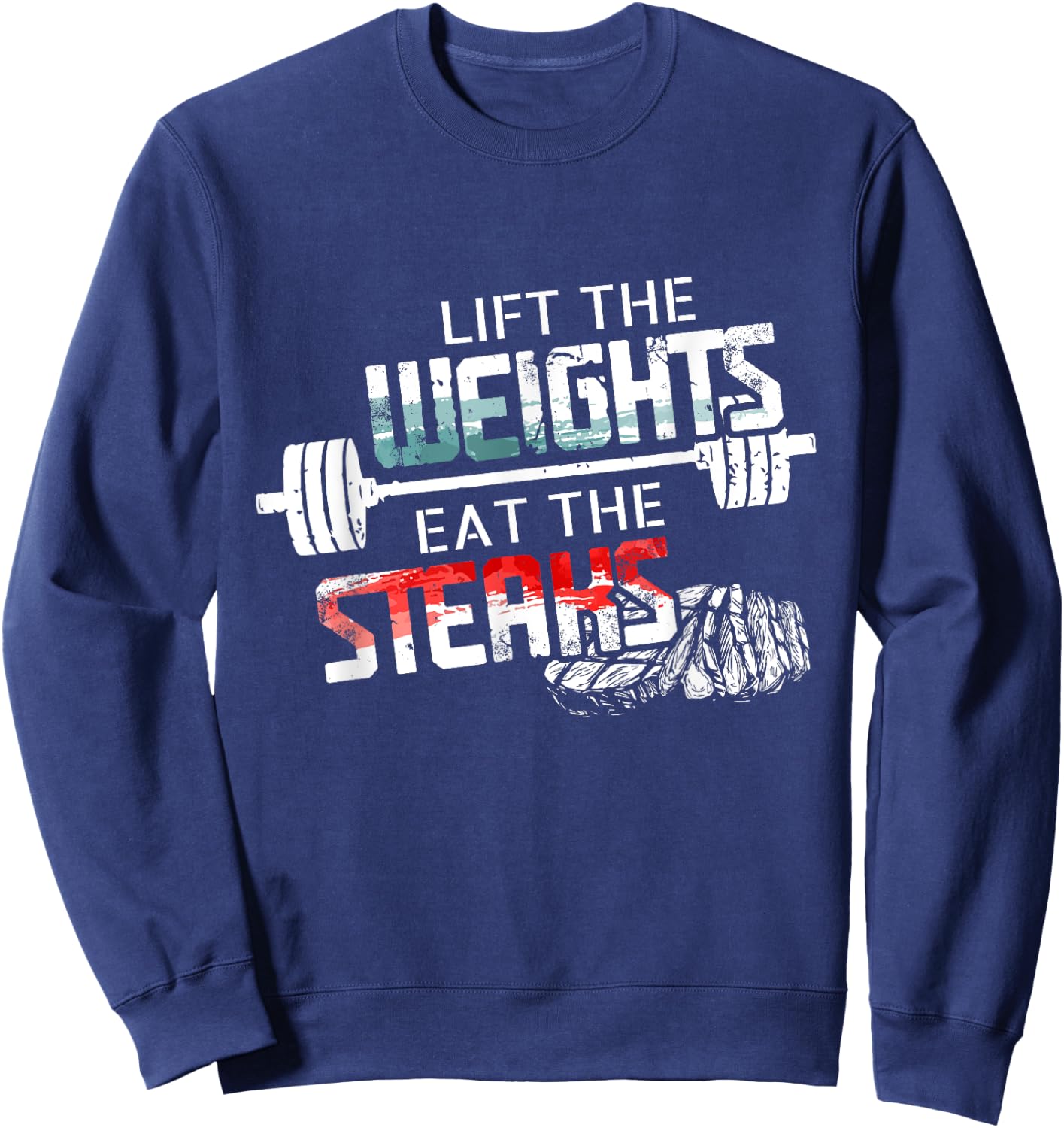 Lift Weights Eat Steaks - Funny Workout Gym Meat Lover Gift Sweatshirt - Sweatshirt | Navy