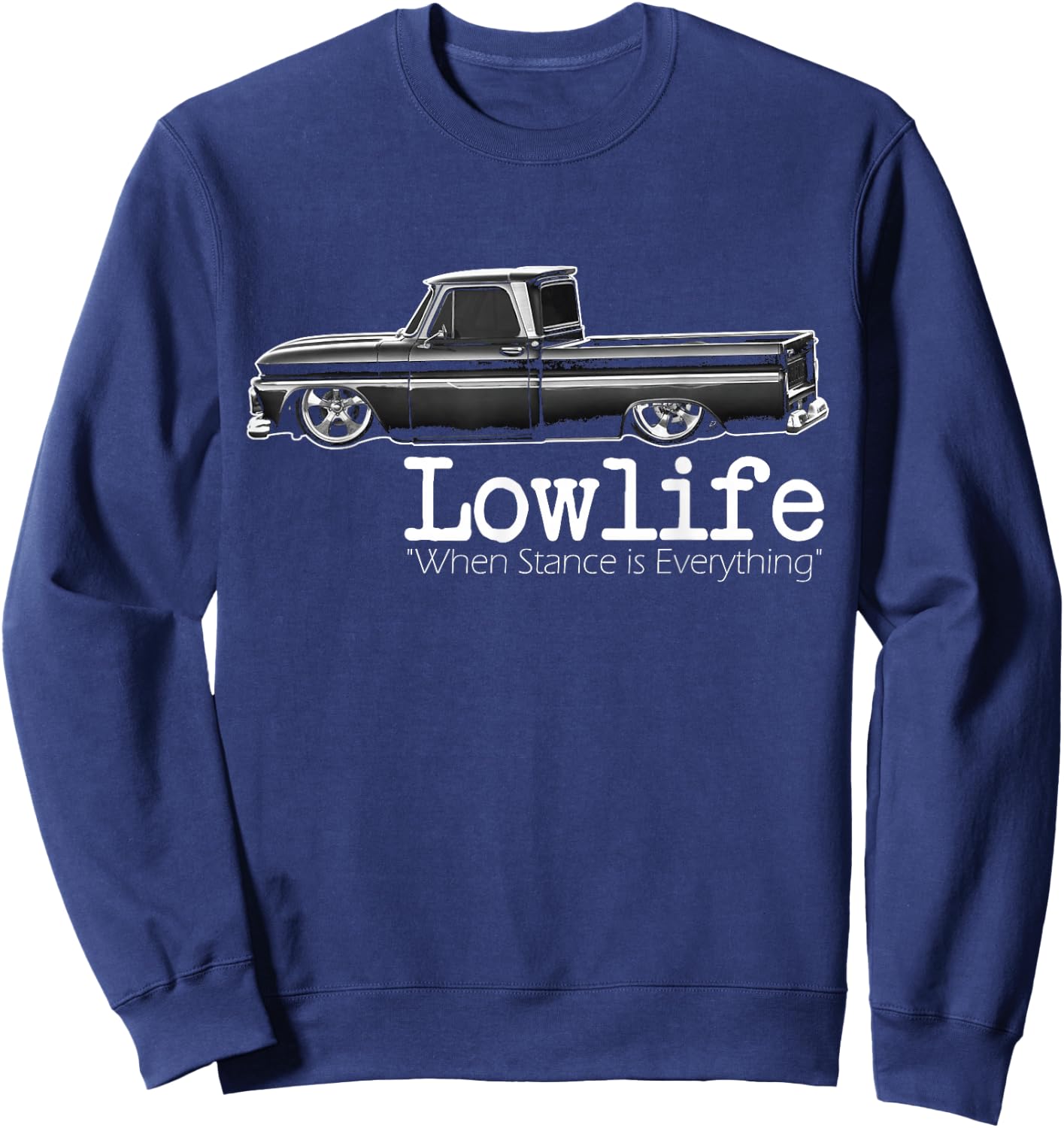 Custom 10 Classic Apache Truck Lowlife Stance is Everything Sweatshirt - Sweatshirt | Navy