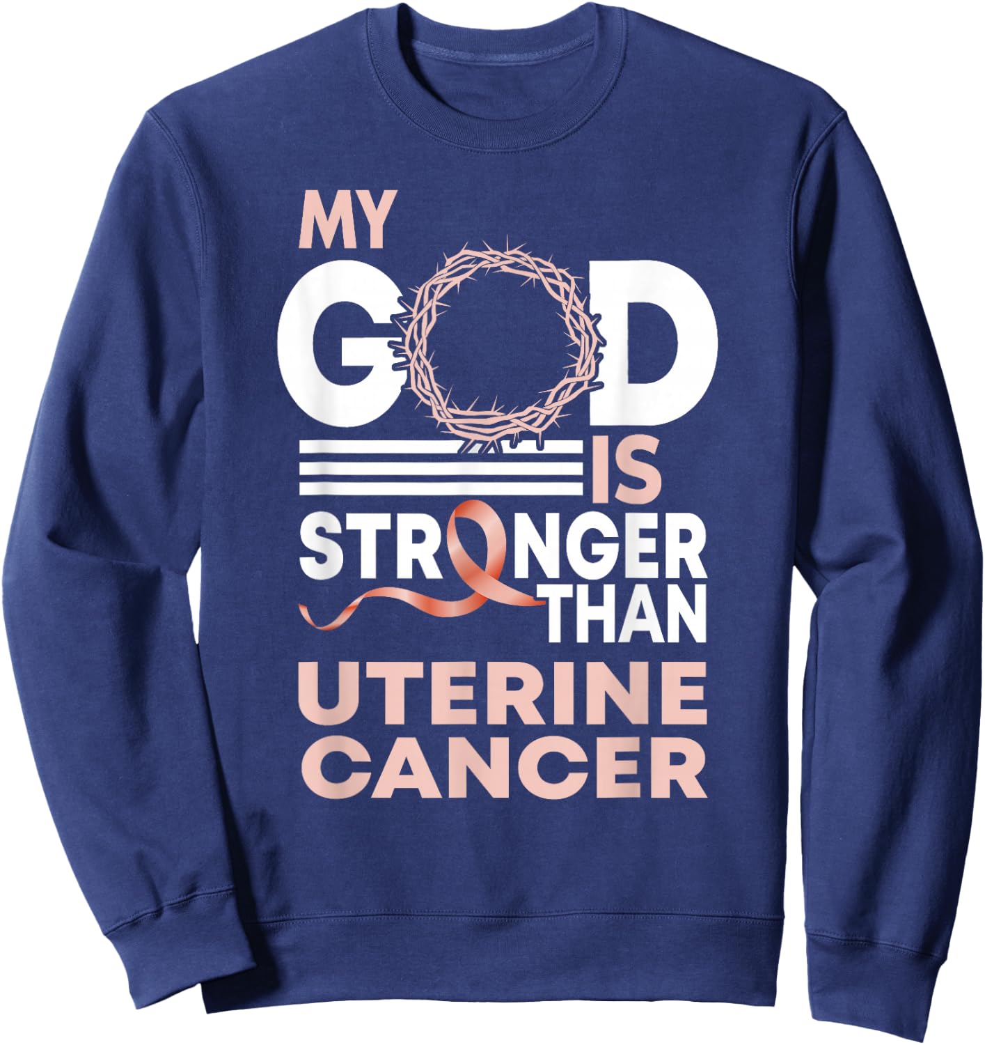 Faith My God Is Stronger Than Uterine Cancer Awareness Sweatshirt - Sweatshirt | Navy