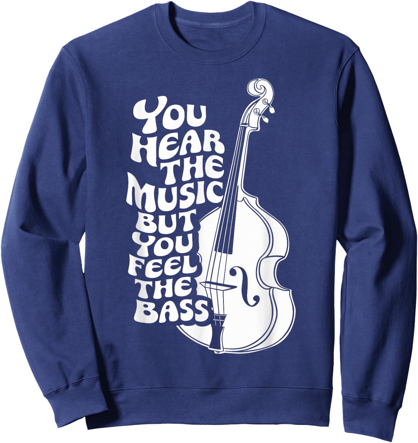 Upright Bass, You Hear The Music, Double Bass Fiddle Sweatshirt - Sweatshirt | Navy
